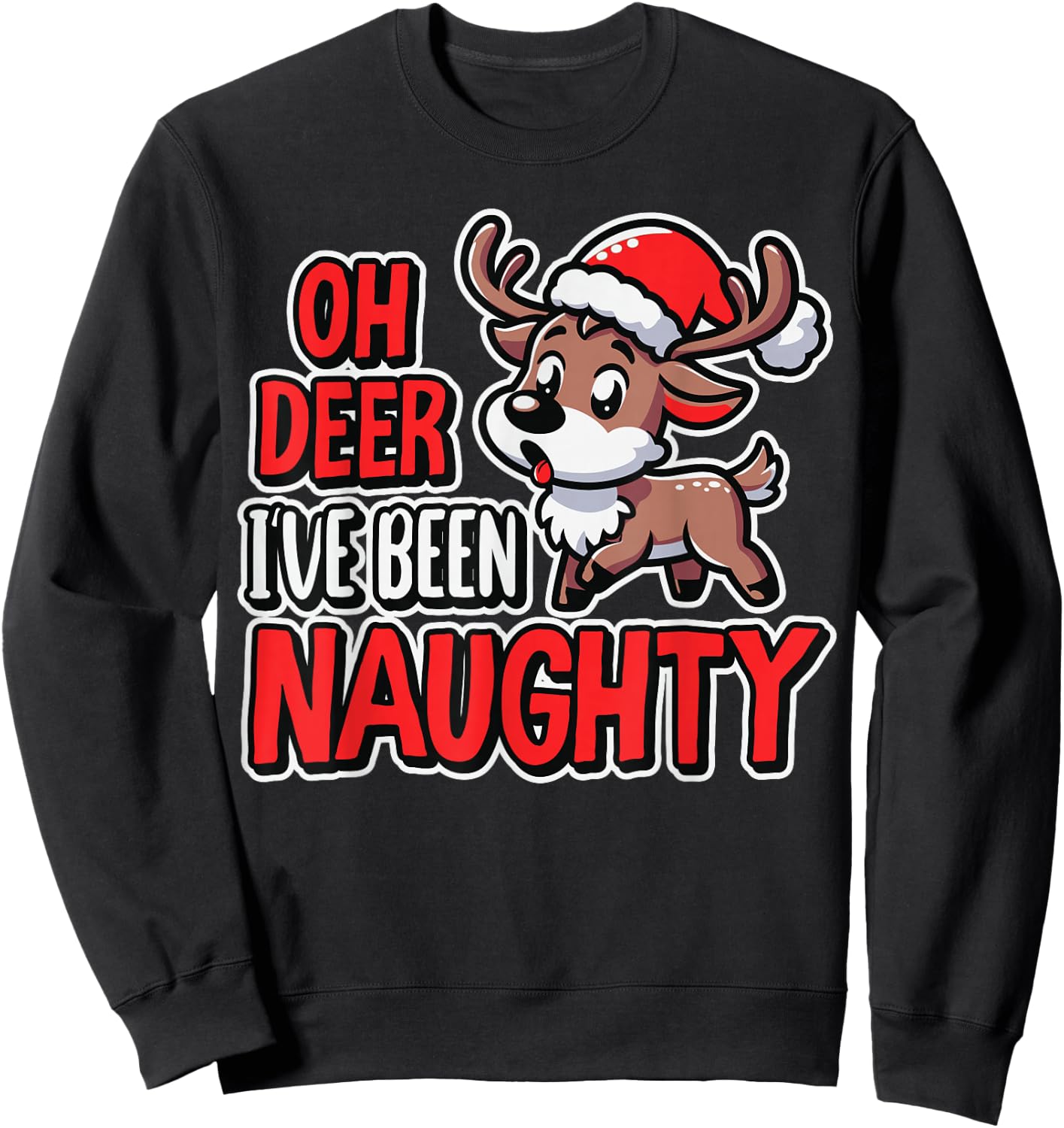 Oh Deer I’ve Been Naughty Funny Reindeer Christmas Humor Sweatshirt - Sweatshirt | Black