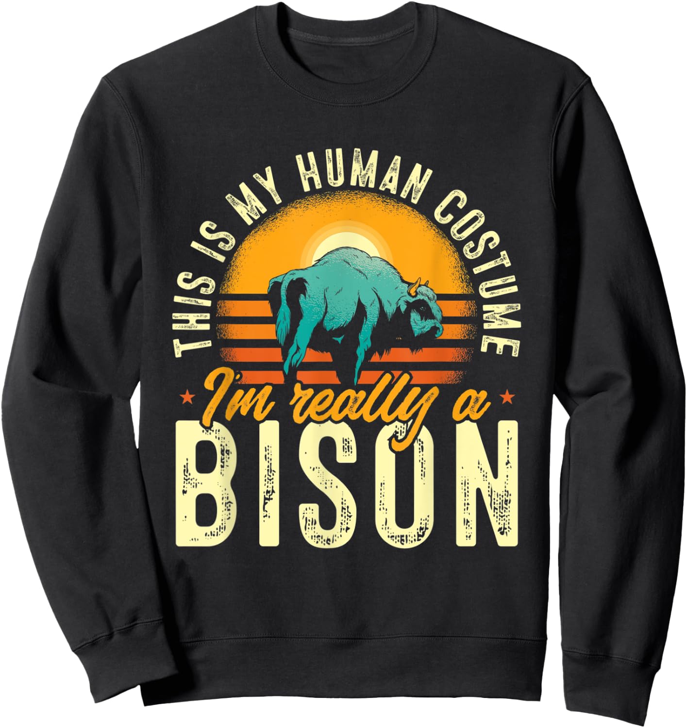 Buffalo This Is My Human Costume I'M Really A Bison Sweatshirt - Sweatshirt | Black
