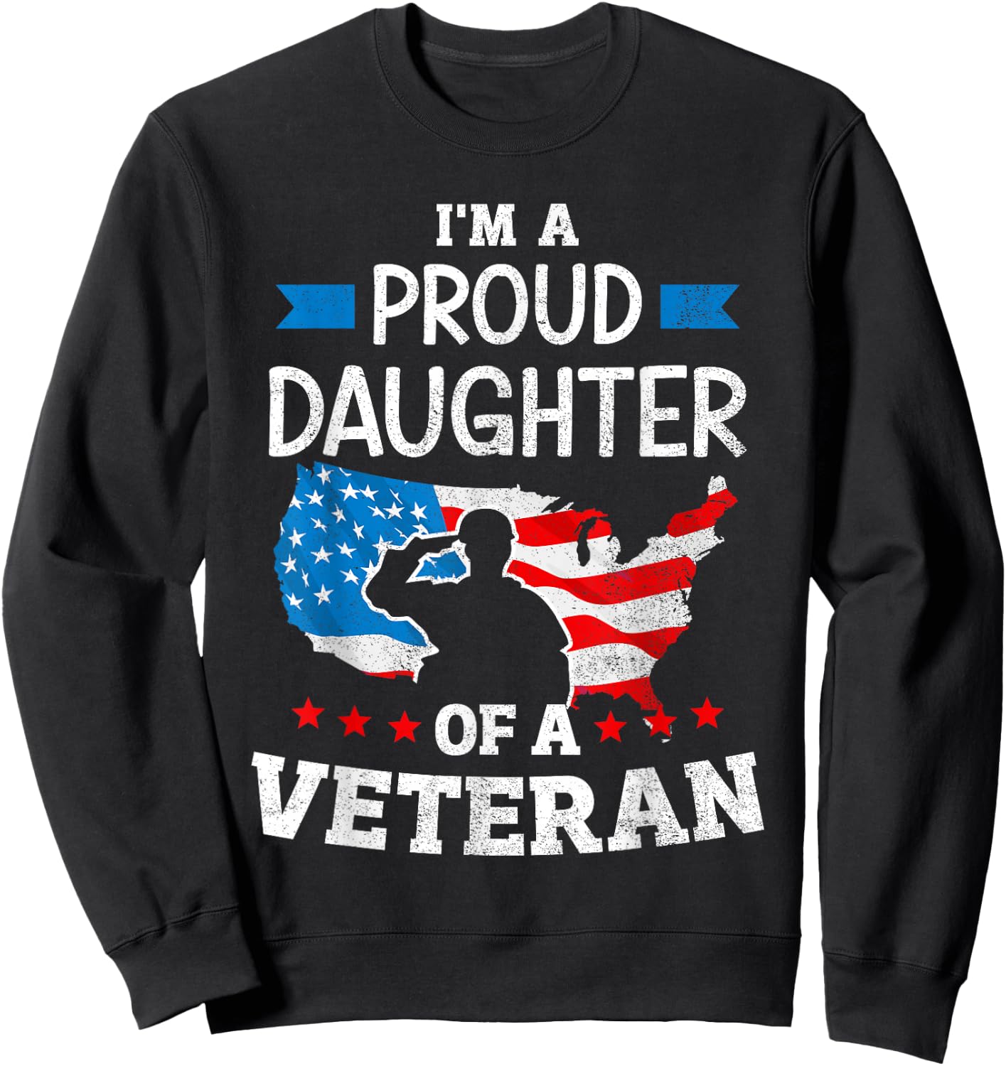 Im a proud daughter of a veteran USA map flag veterans day Sweatshirt - Sweatshirt | Black