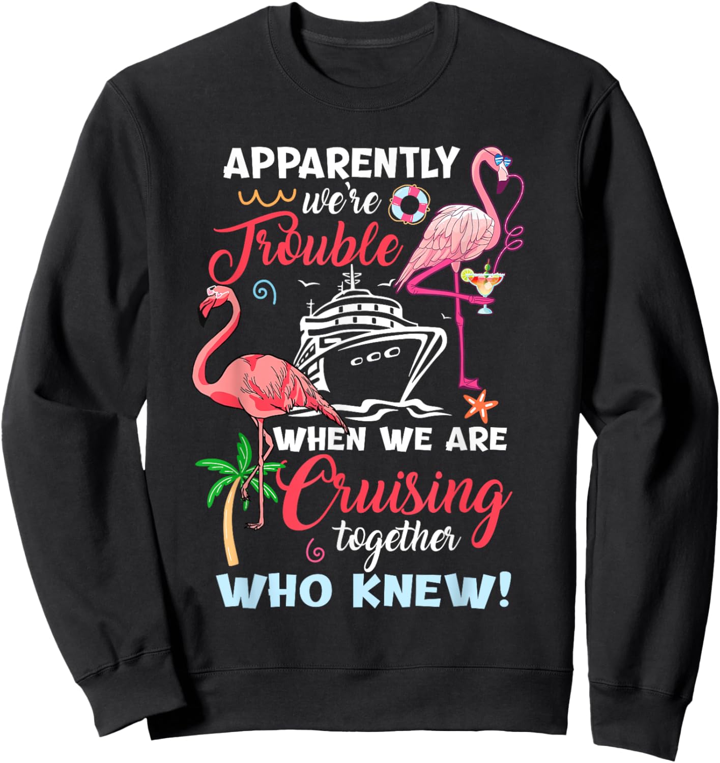 Apparently We're Trouble When We Are Cruising Together Sweatshirt - Sweatshirt | Black
