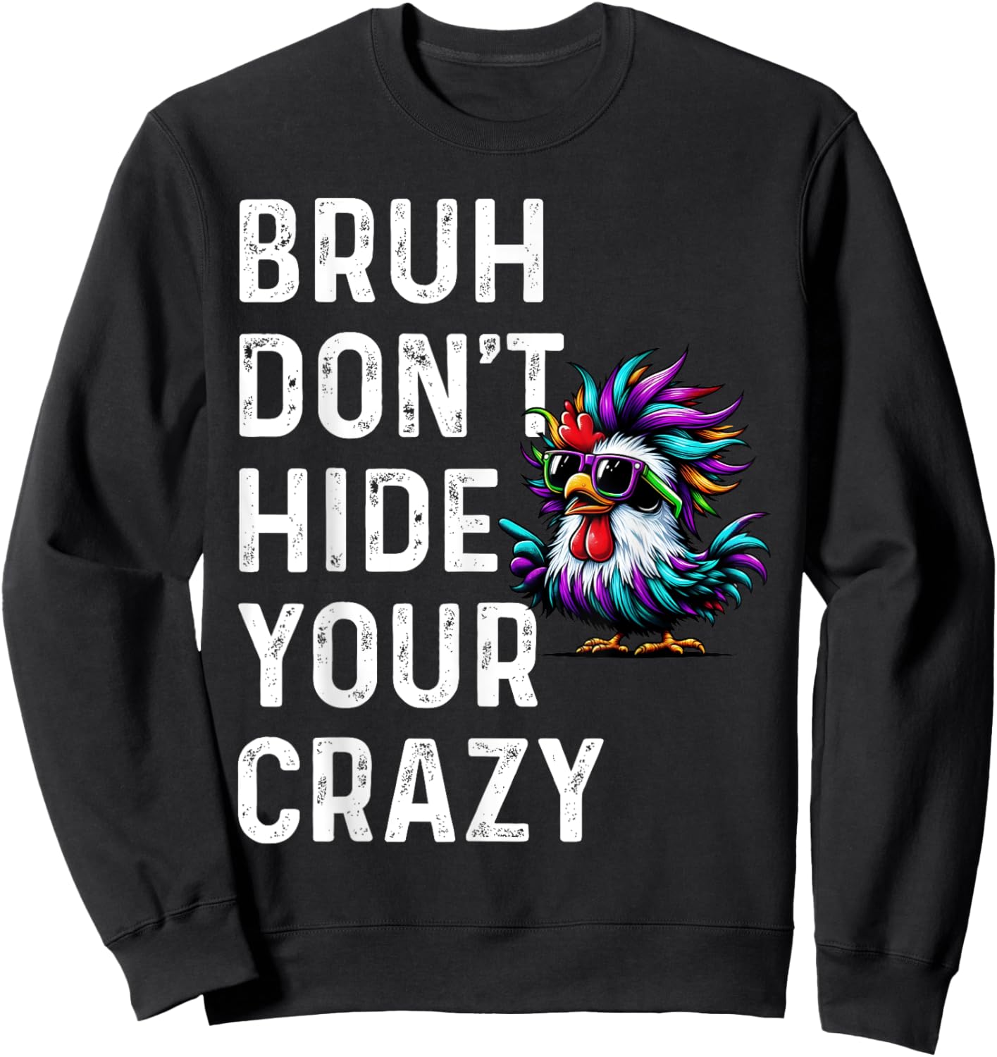 Don’t Hide Your Crazy funny Sweatshirt - Sweatshirt | Black