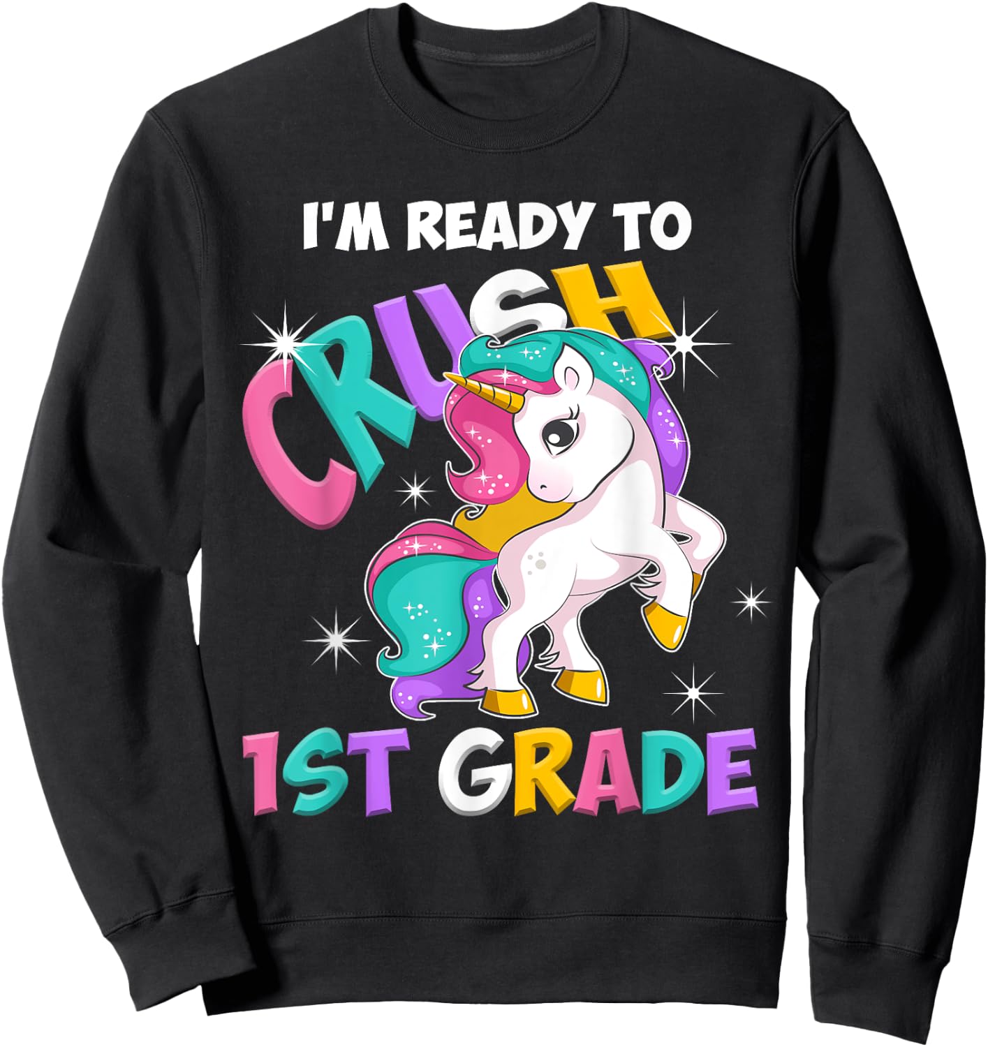 I'm ready to crush 1st Grade Unicorn Back to School Sweatshirt - Sweatshirt | Black