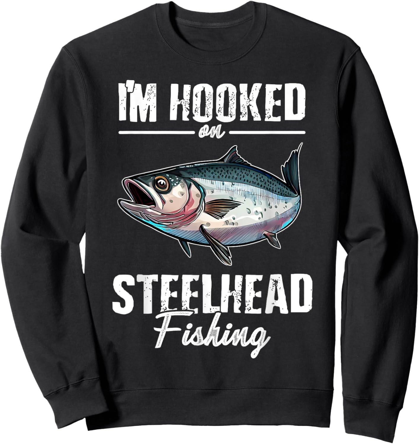 I'm Hooked at Steelhead Fishing Design for Anglers Sweatshirt - Sweatshirt | Black
