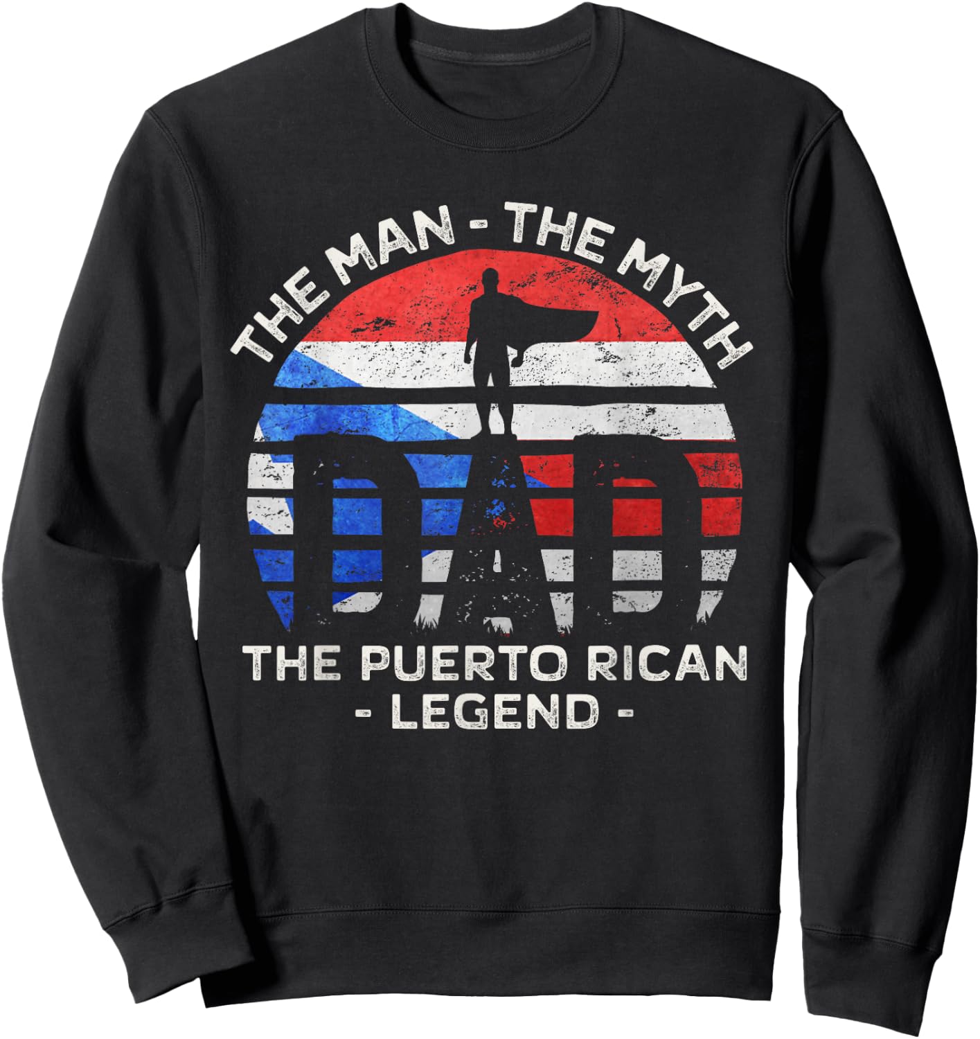Dad The Man The Myth The Puerto Rican Legend Puerto Rico Sweatshirt - Sweatshirt | Black
