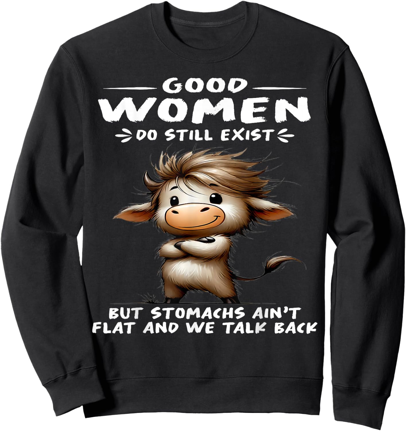 Cow Good Women Do Still Exist But Stomachs Ain't Flat Sweatshirt - Sweatshirt | Black