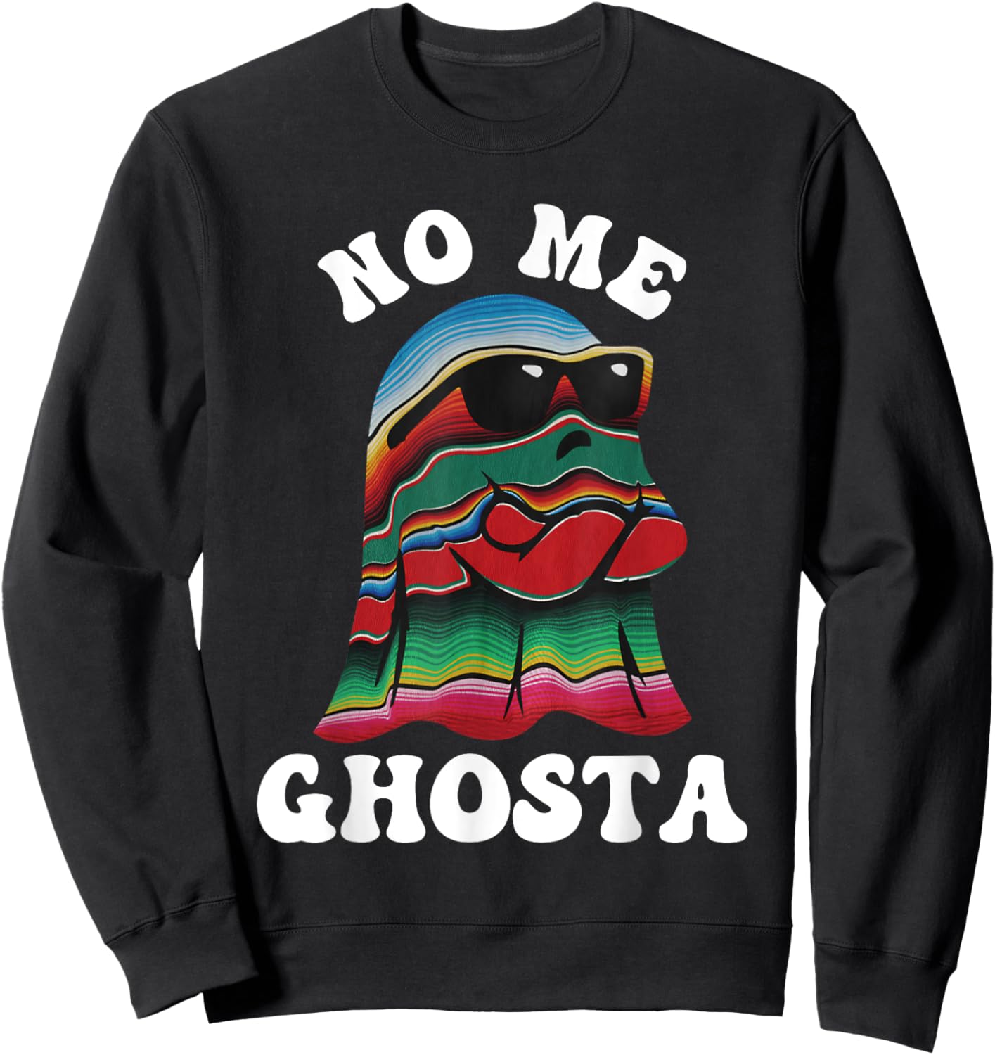 No Me Ghosta Funny Mexican Halloween Ghost Sweatshirt - Sweatshirt | Black