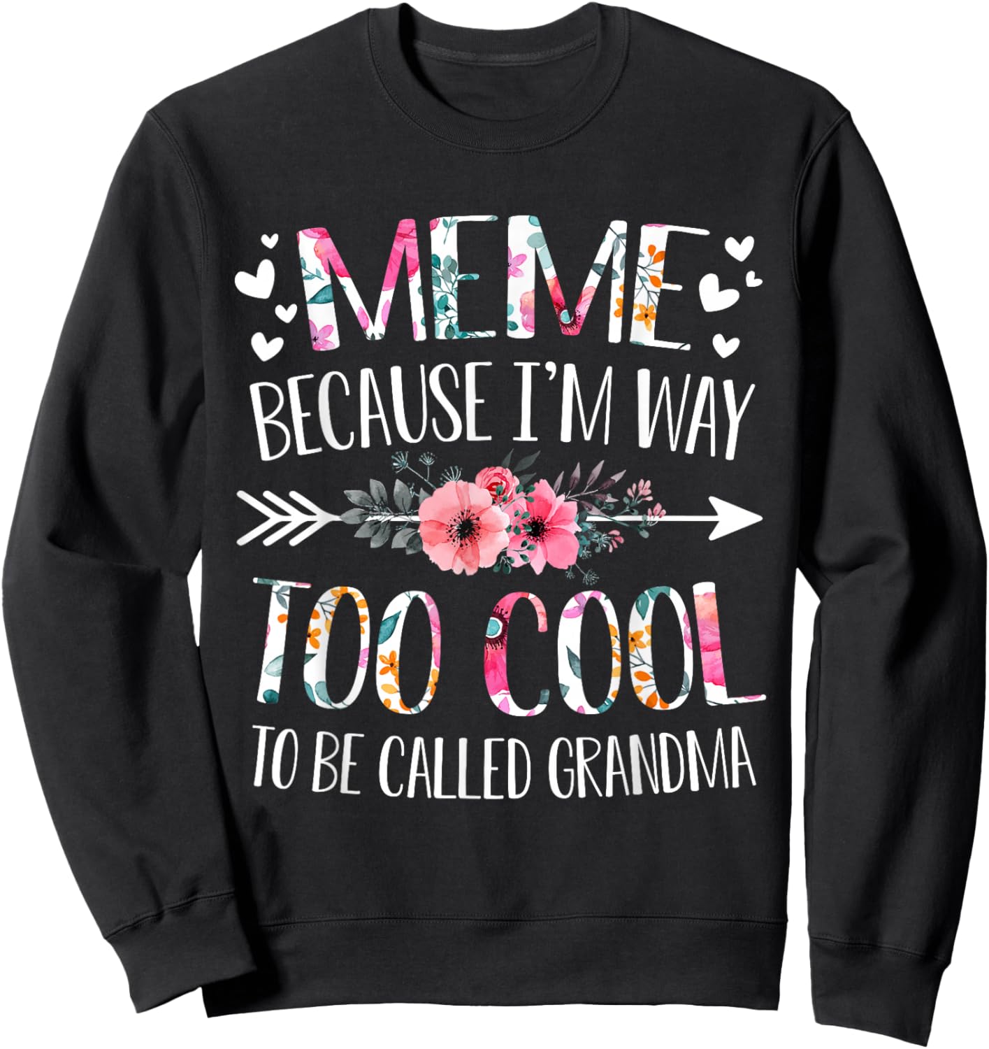 Meme Because I'm Way Too Cool To Be Called Grandma Flowers Sweatshirt - Sweatshirt | Black