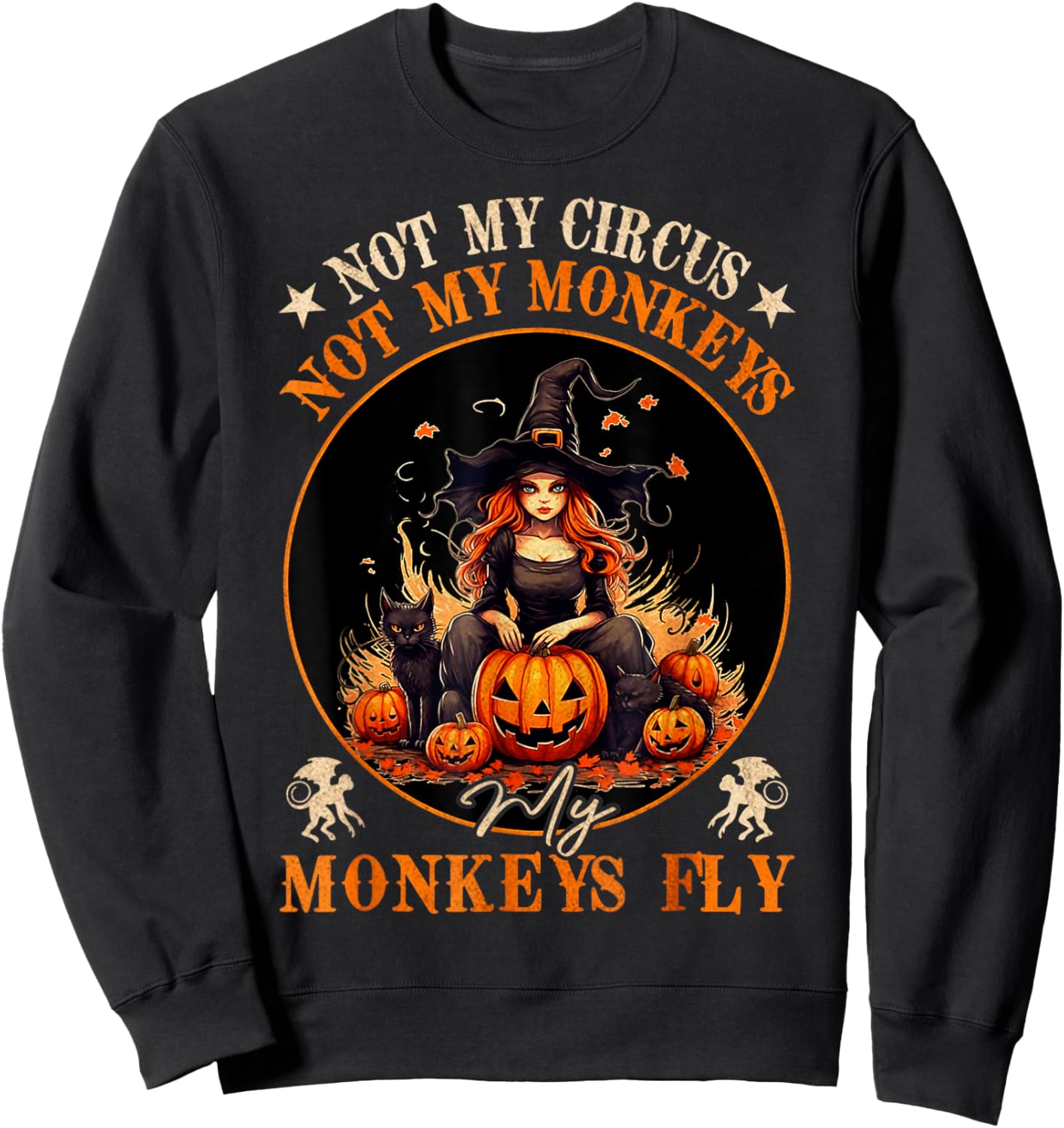 Not My Circus Not My Monkeys My Monkeys Fly Witch Halloween Sweatshirt - Sweatshirt | Black
