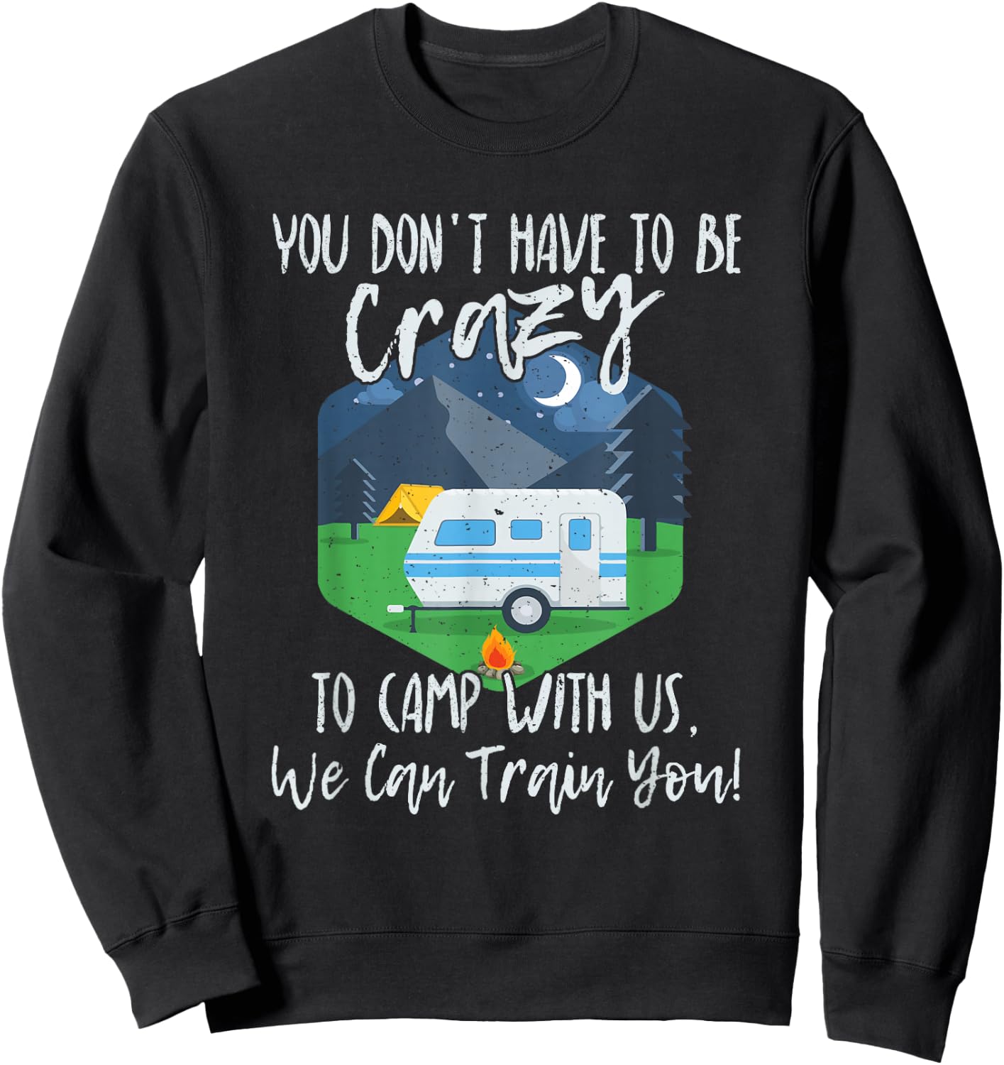 You Don't Have To Be Crazy To Camp With Us Funny Gift Sweatshirt - Sweatshirt | Black