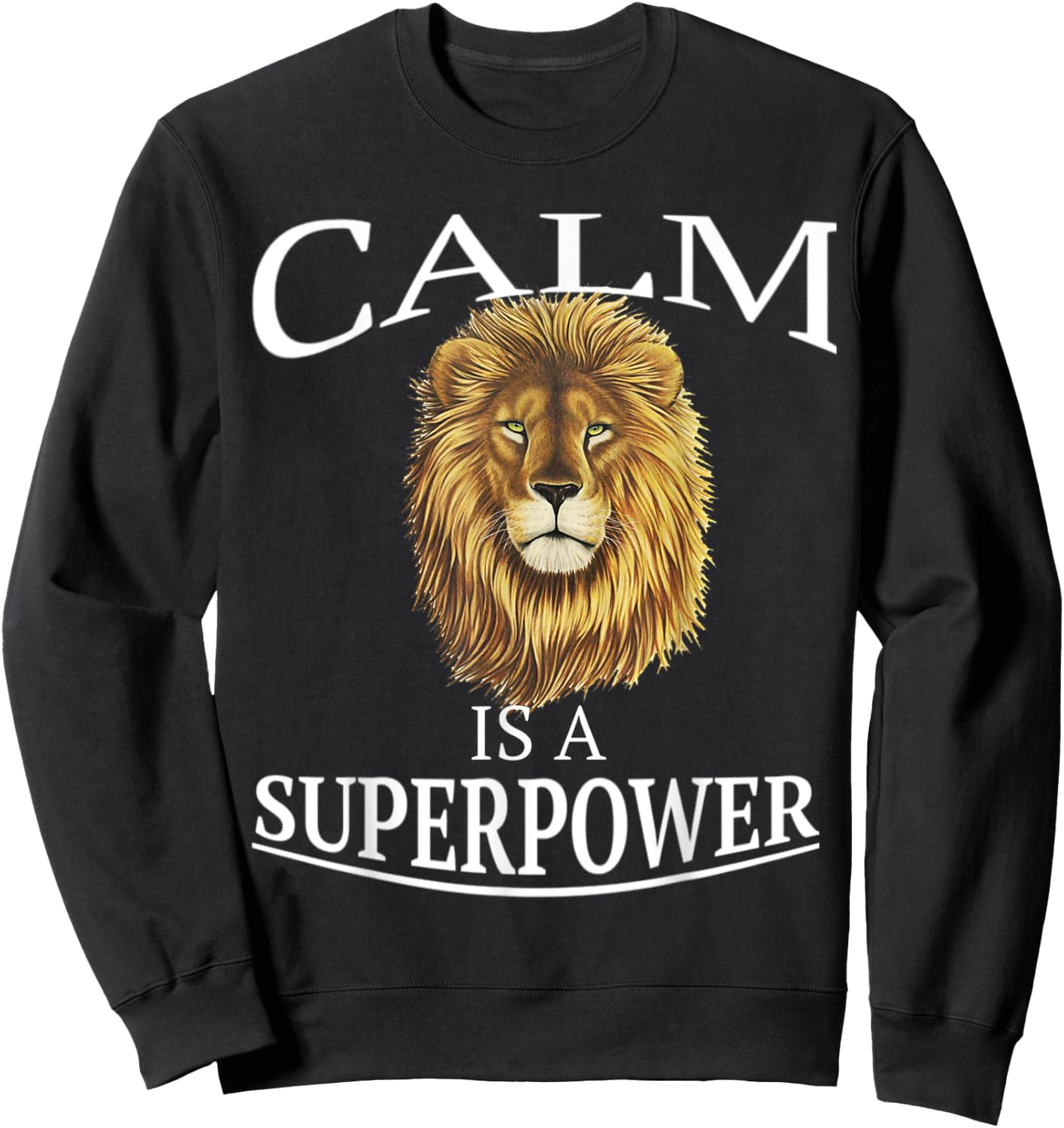 Calm Is A Superpower Shirt Heart of A Lion Soul Motivation Sweatshirt - Sweatshirt | Black