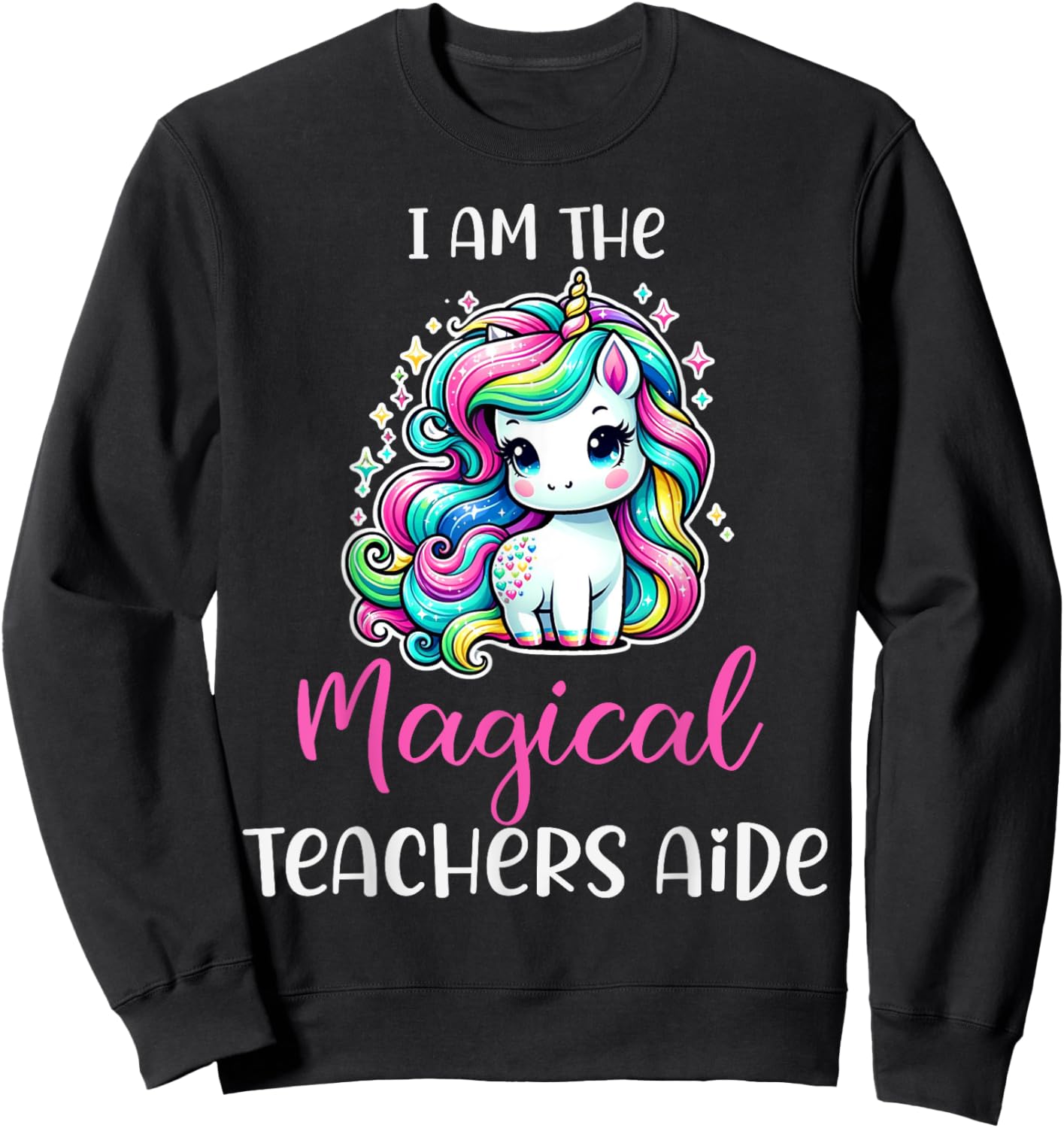 Funny Unicorn I Am The Magical Teachers Aide Women Sweatshirt - Sweatshirt | Black