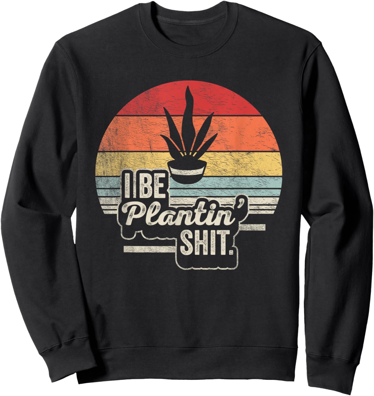 Retro Vintage I Be Plantin Shit Plant Funny Gardening Sweatshirt - Sweatshirt | Black