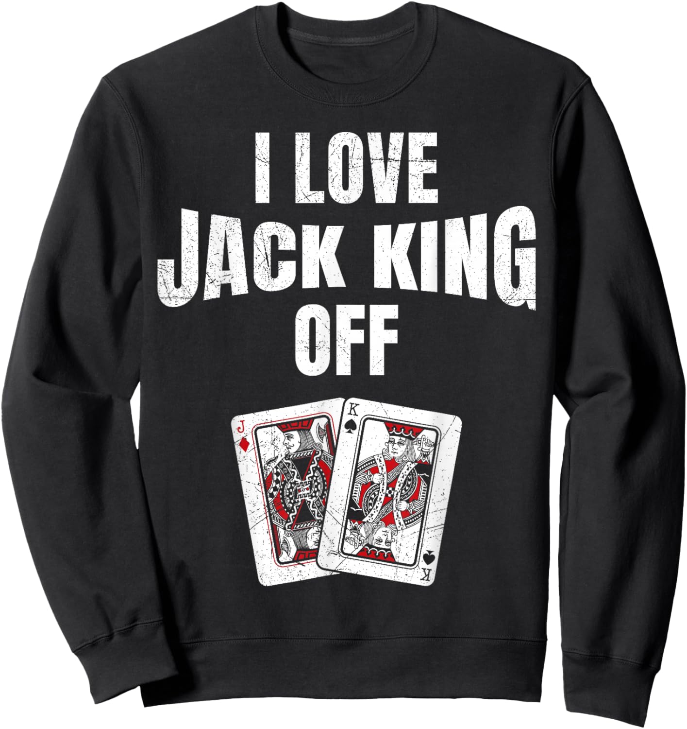 Poker Tournament I LOVE JACK KING OFF Funny Poker Player Sweatshirt - Sweatshirt | Black