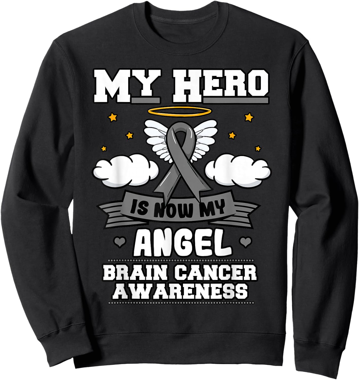 My Hero Is Now My Angel Brain Cancer Grey Ribbon Metastasis Sweatshirt - Sweatshirt | Black