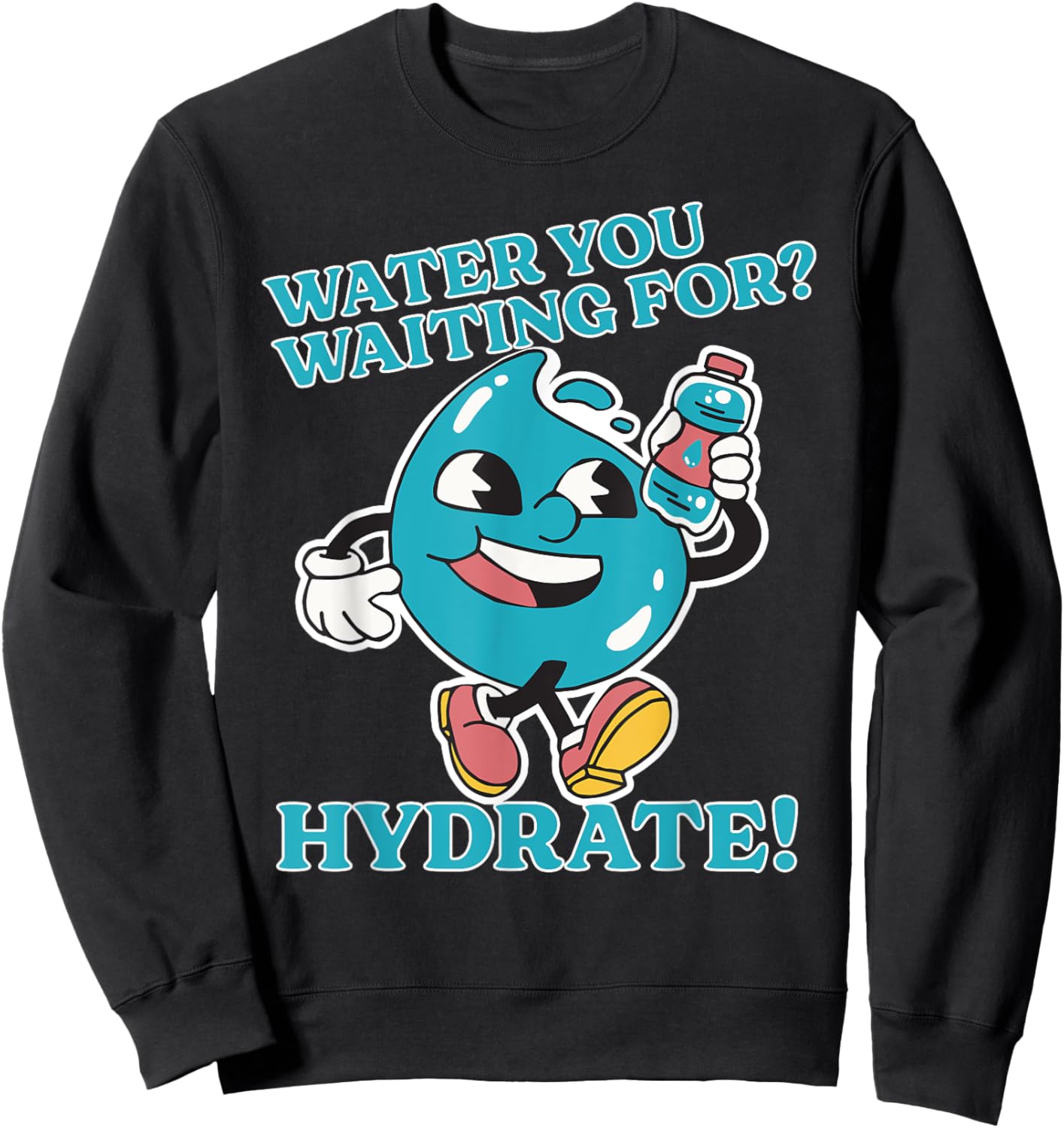 Stay Hydrated Drink Water Bottle Gym Workout Cardio Hydrate Sweatshirt - Sweatshirt | Black