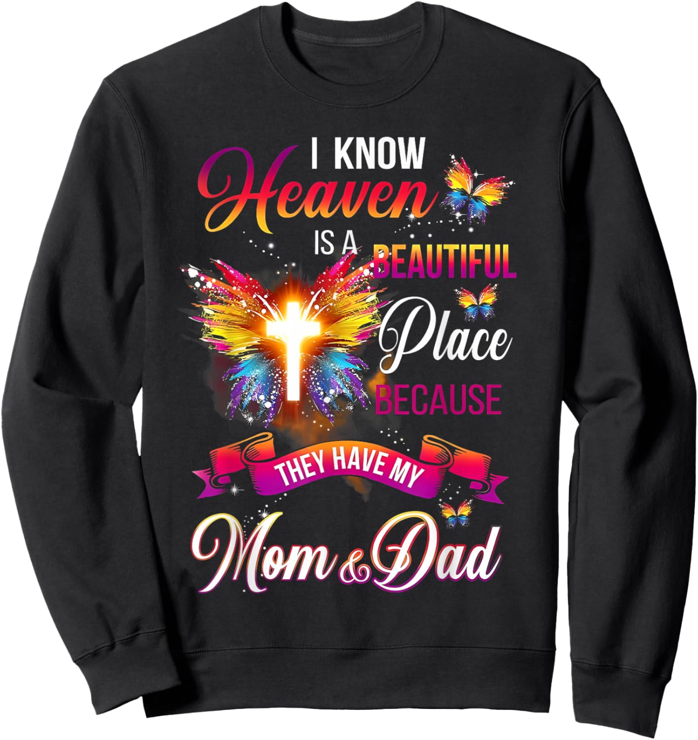 I Know Heaven Is A Beautiful Place Because Have My Mom Dad Sweatshirt - Sweatshirt | Black
