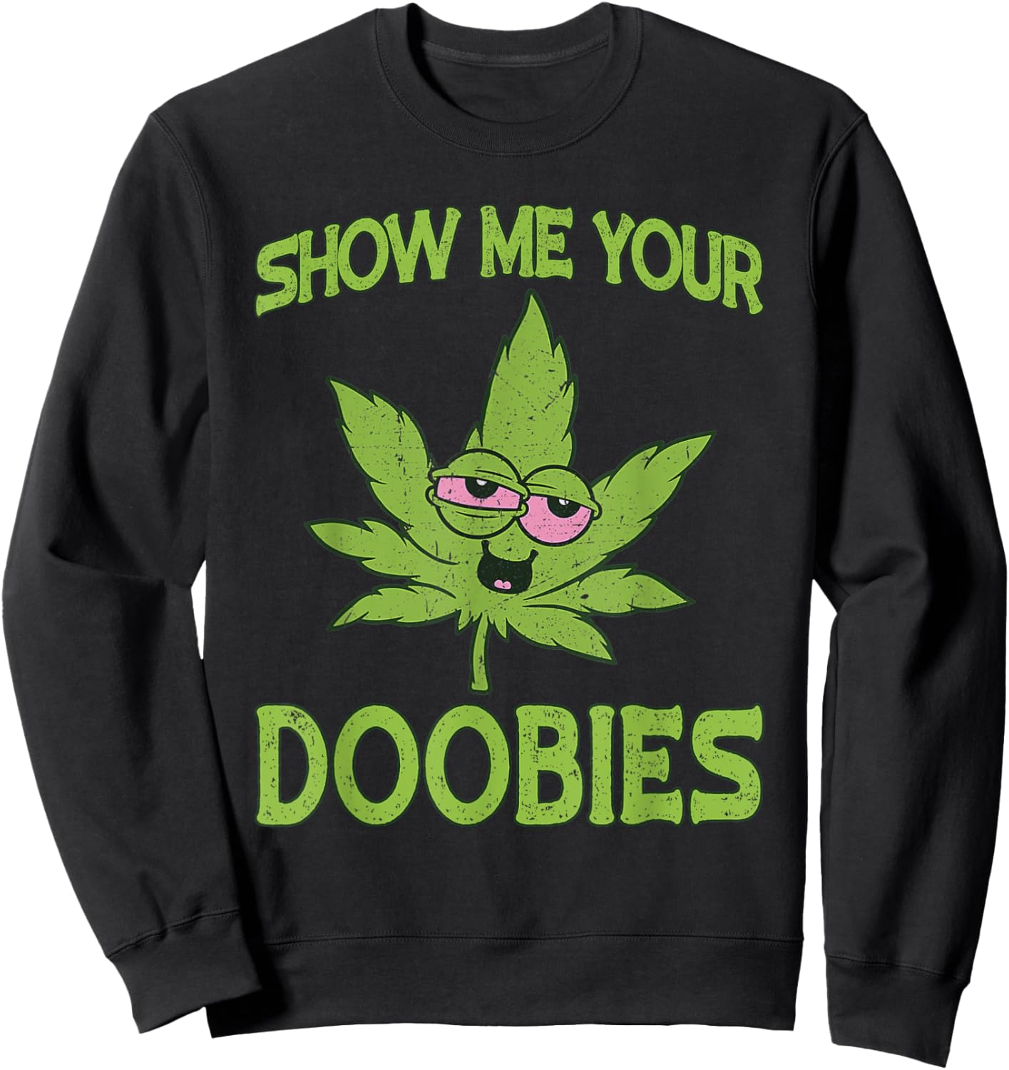 Show Me Your Doobies Weed Smoker Funny Marijuana Leaf Sweatshirt - Sweatshirt | Black