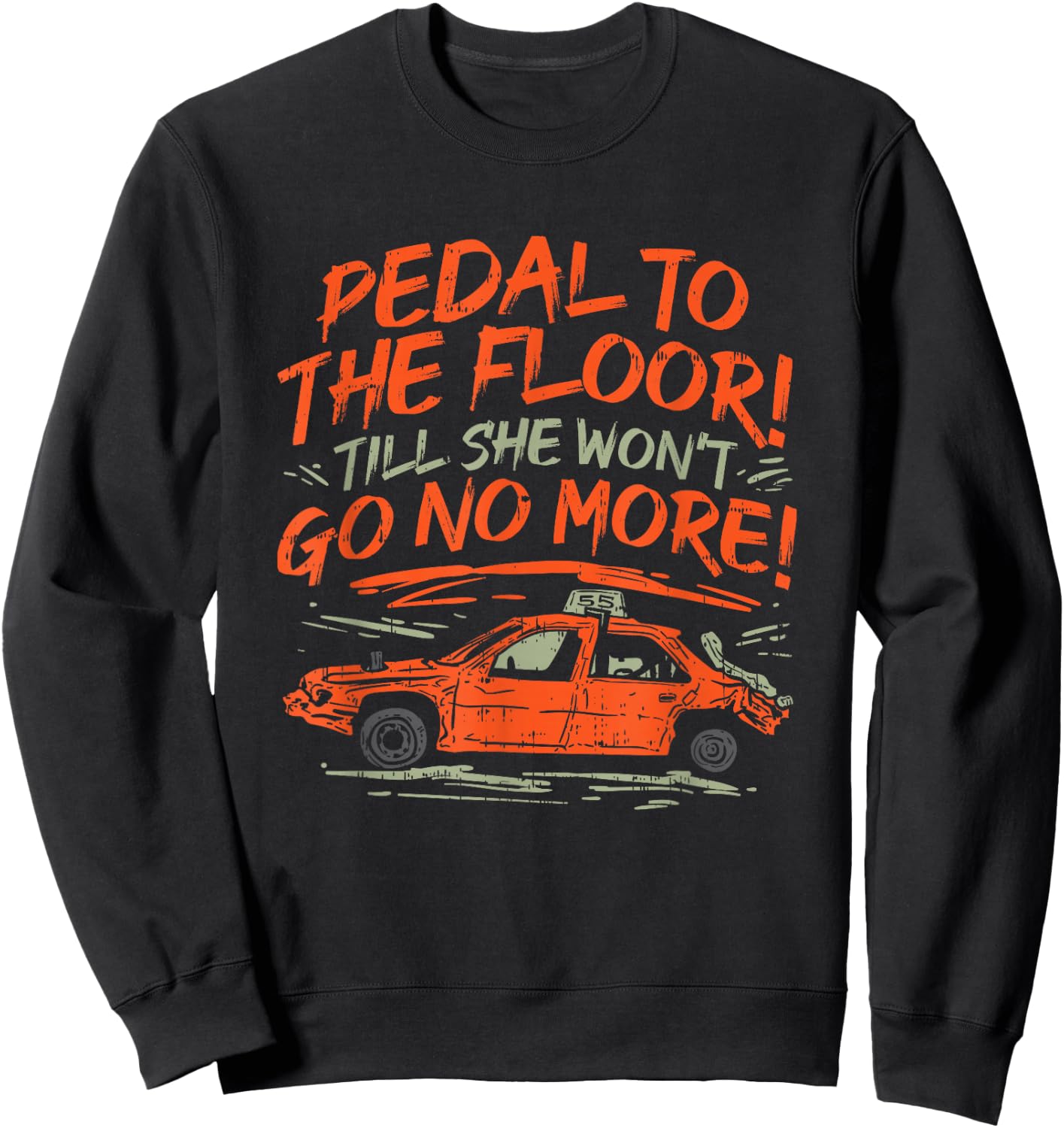 Pedal To The Floor 'Till The Won't Go No More Sweatshirt - Sweatshirt | Black