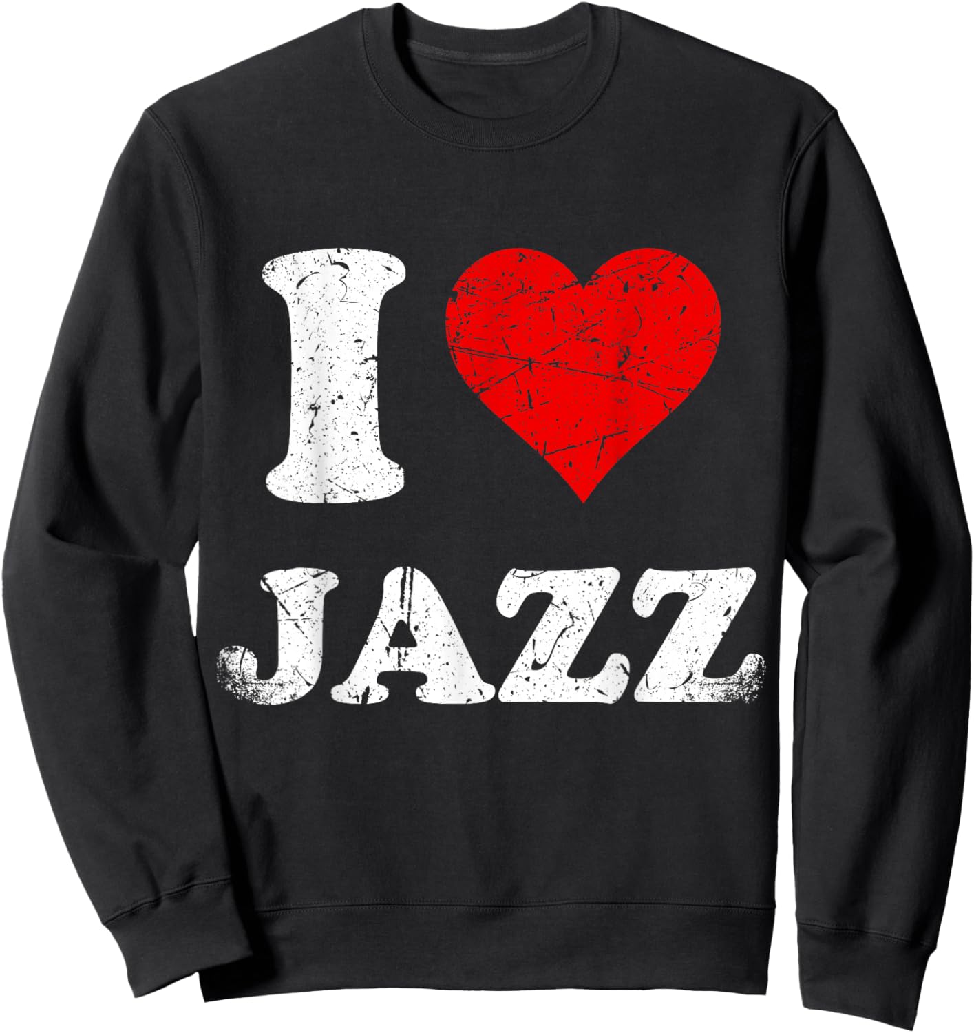 Distressed Grunge Worn Out Style I Love Jazz Sweatshirt - Sweatshirt | Black