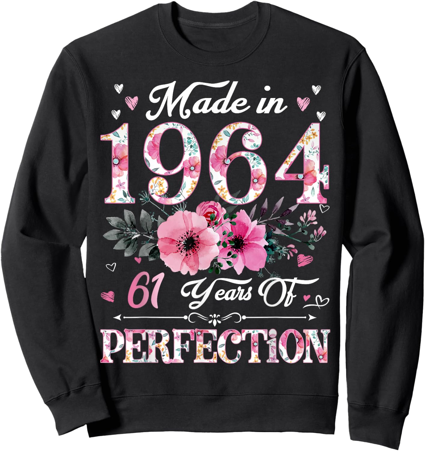 61 Year Old Made In 1964 Floral 61st Birthday Gift Sweatshirt - Sweatshirt | Black