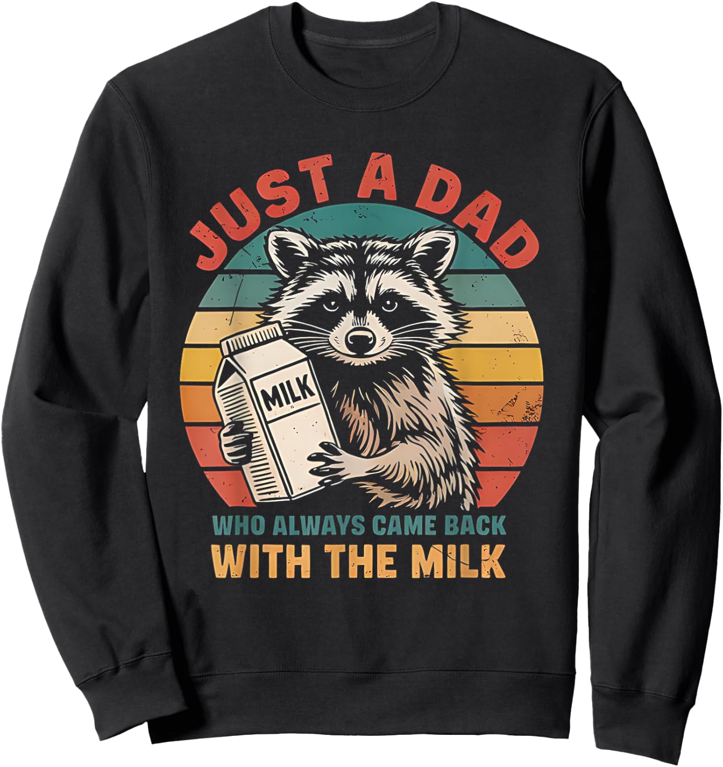Funny Just A Dad Who Always Came Back With The Milk Raccoon Sweatshirt - Sweatshirt | Black