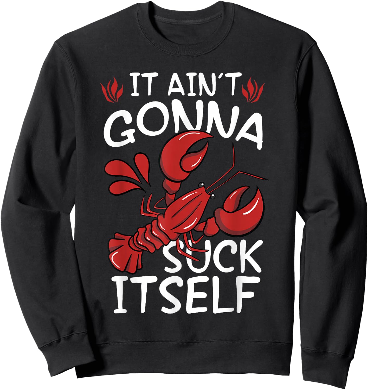 It Aint Gonna Suck Itself Louisiana Crawfish Boil Men Women Sweatshirt - Sweatshirt | Black