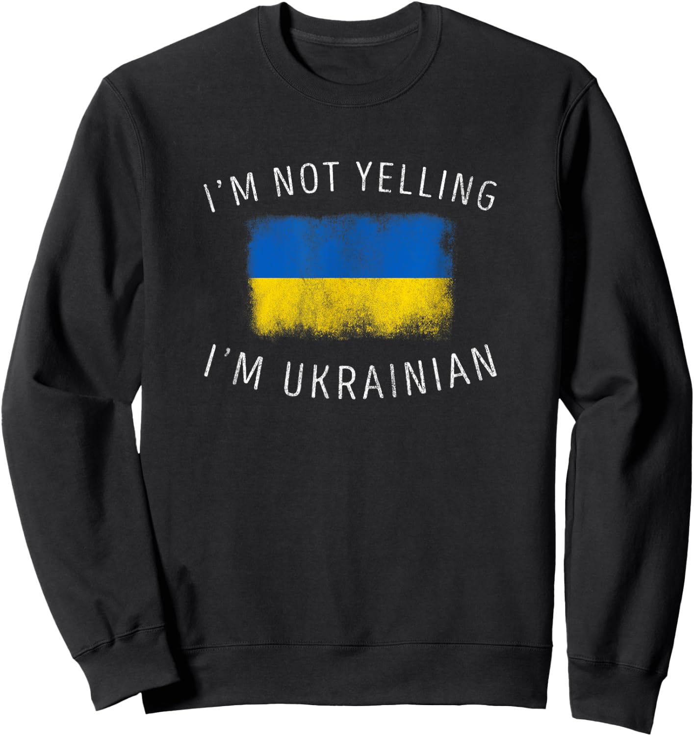 I'm Not Yelling, I'm Ukrainian - Ukraine Pride Sweatshirt - Sweatshirt | Black