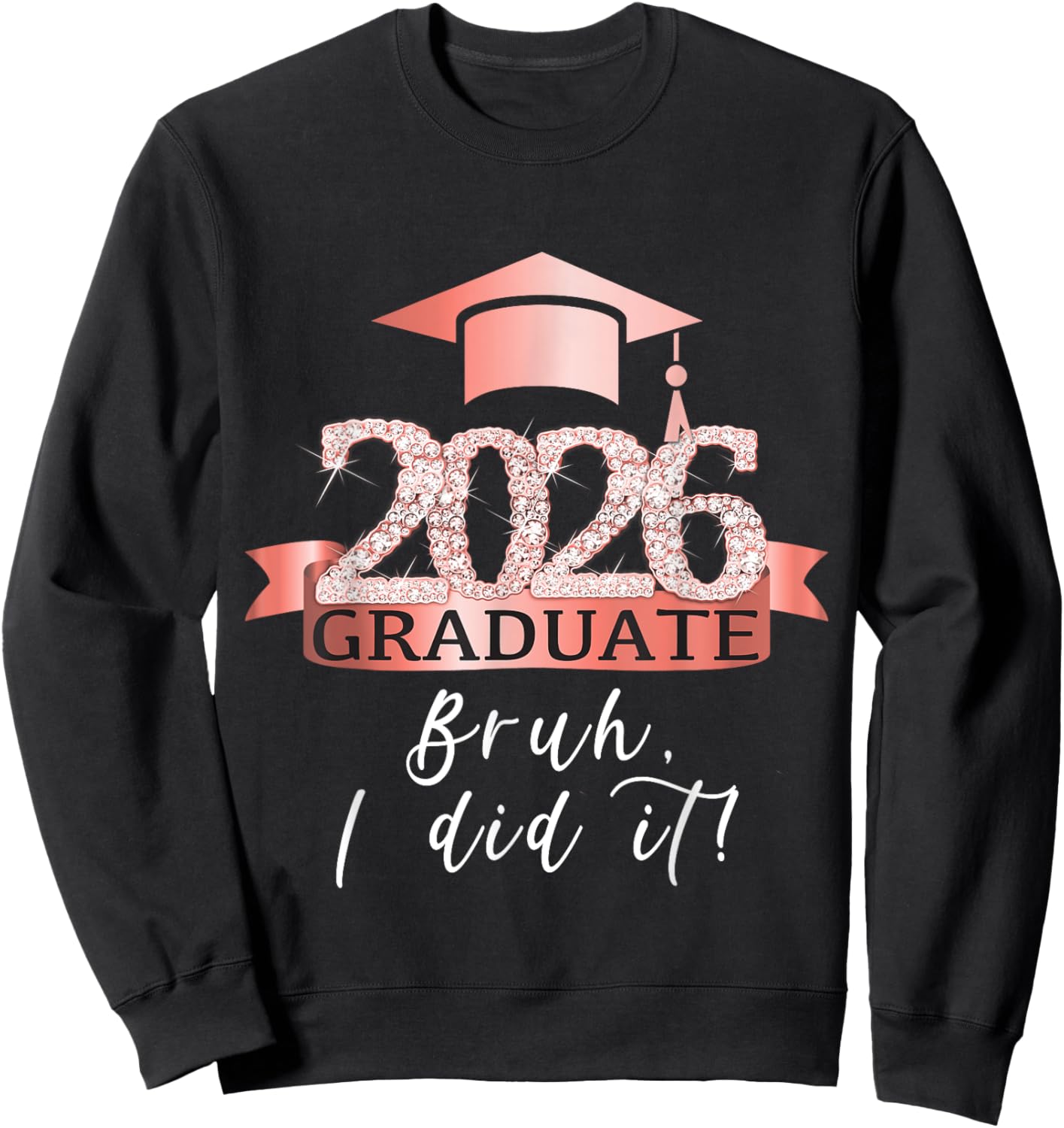 Bruh I Did It I Proud Graduate Of 2026 I Rose Decor Item Sweatshirt - Sweatshirt | Black