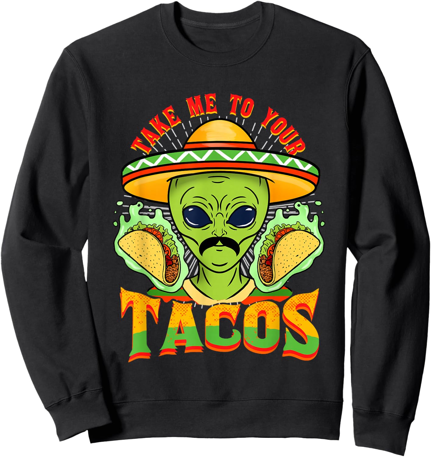 Take Me To Your Tacos Alien Taco Sweatshirt - Sweatshirt | Black