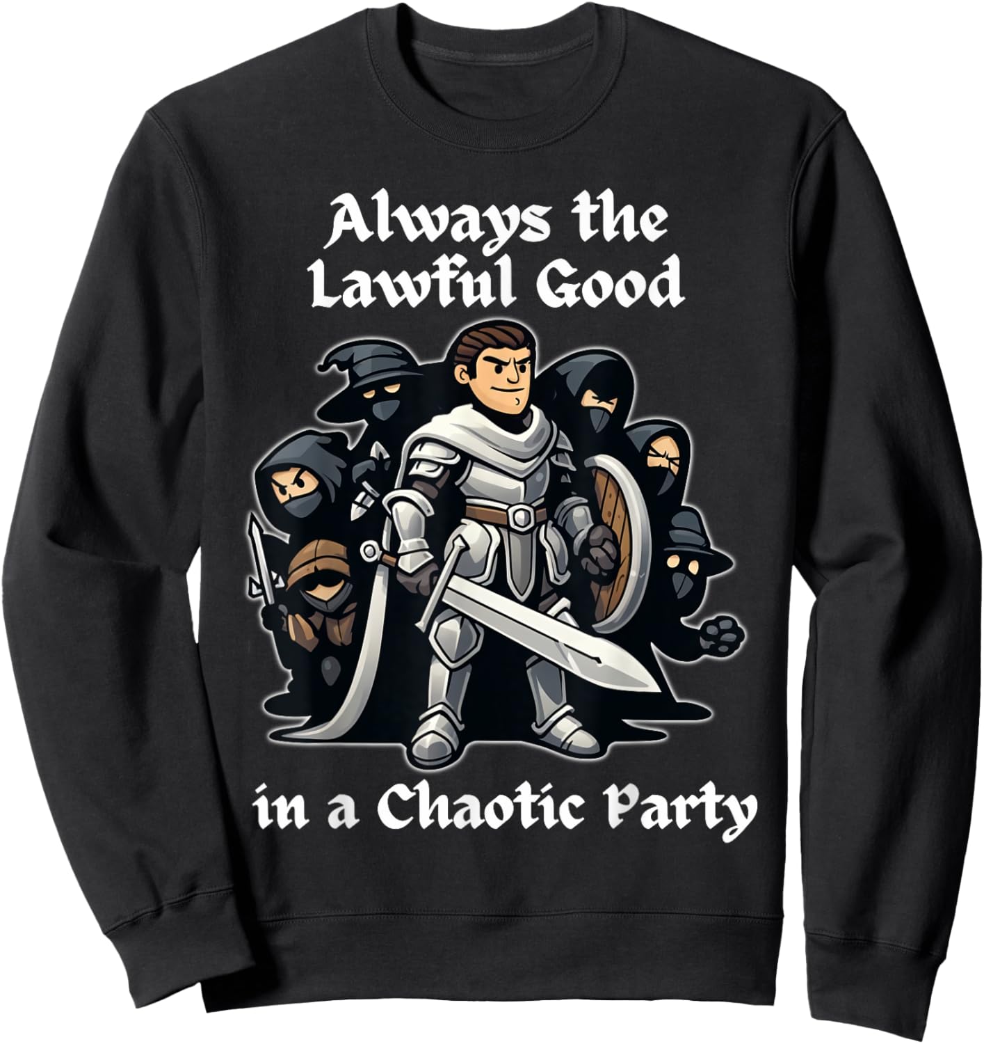 Always the Lawful Good in a Chaotic Party Paladin Sweatshirt - Sweatshirt | Black