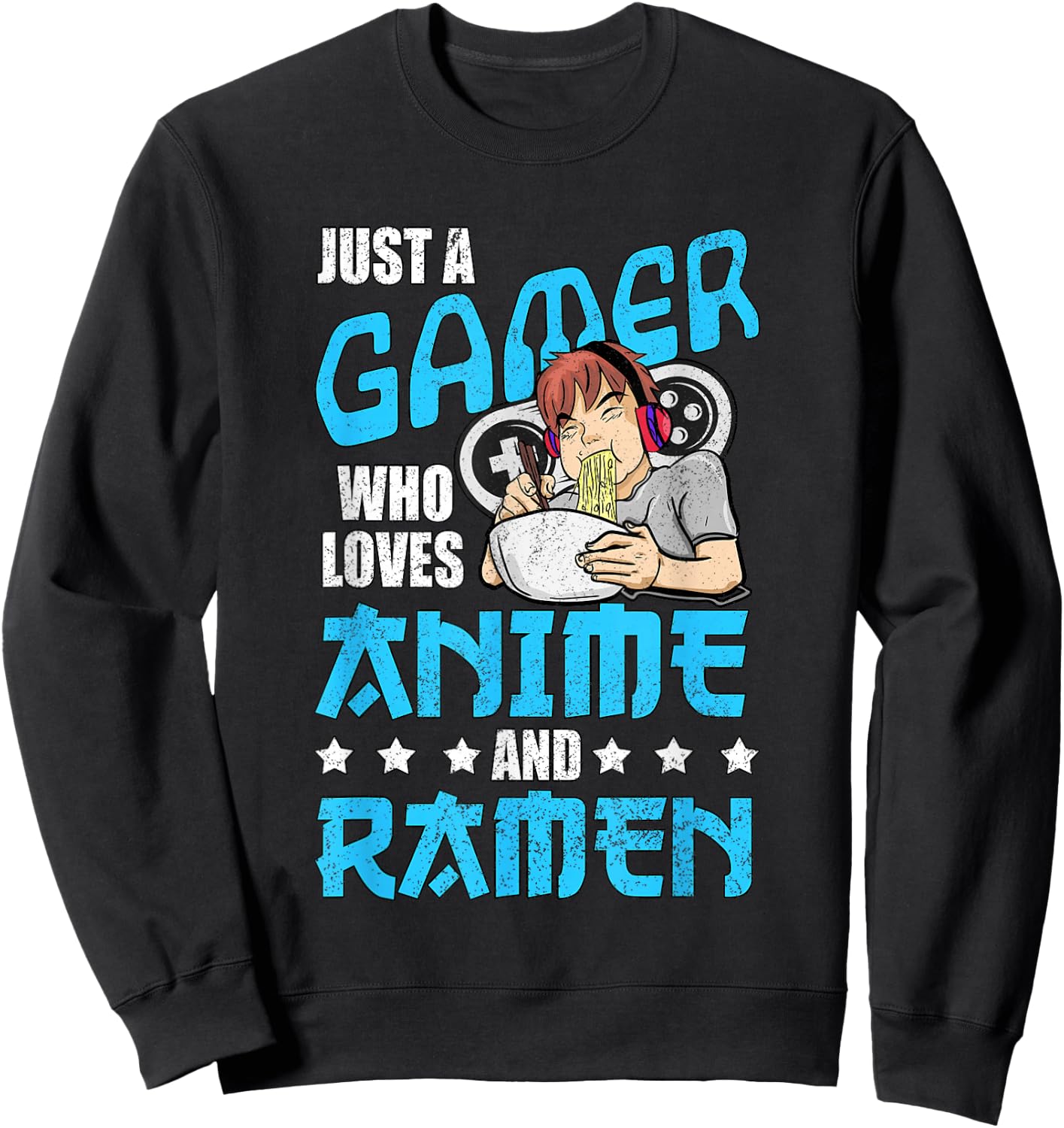 Just A Gamer Who Loves Anime and Ramen Sweatshirt - Sweatshirt | Black