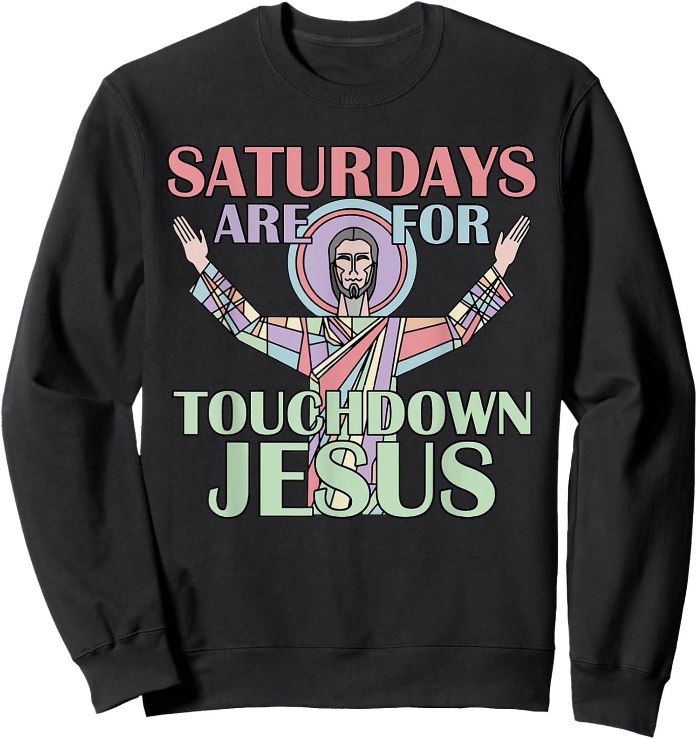 Saturdays Are For Touchdown Jesus Christian Sweatshirt - Sweatshirt | Black