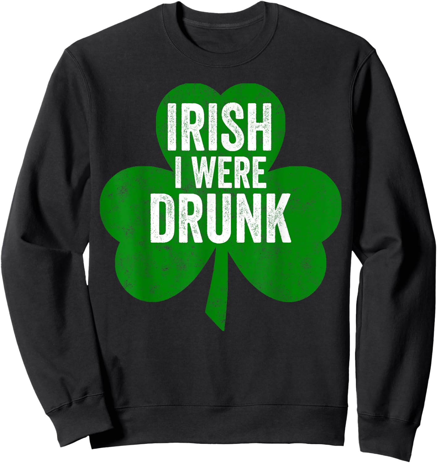 Saint Patricks Day Funny Gift Irish I Were Drunk Sweatshirt - Sweatshirt | Black