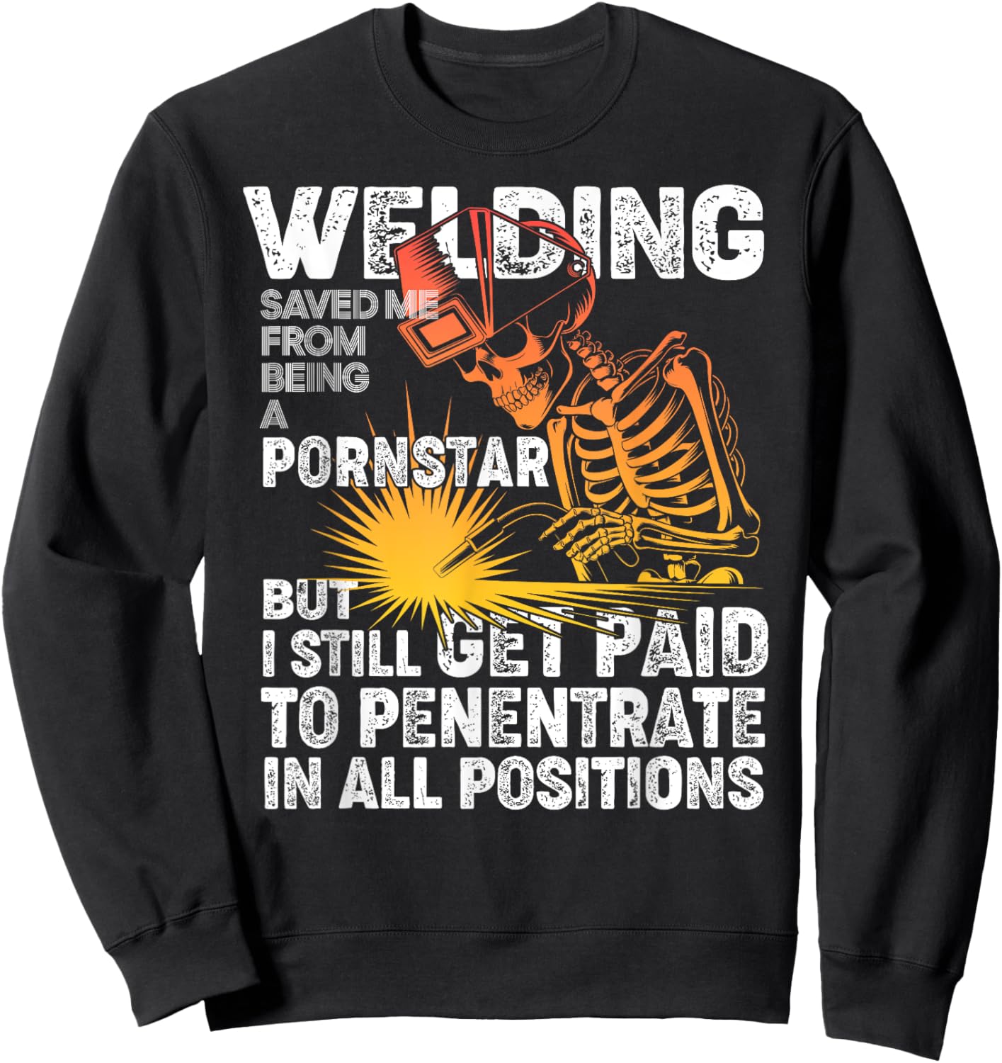 Welding Saved Me Being A Pornstar Funny Welder - Tig Mig Sweatshirt - Sweatshirt | Black