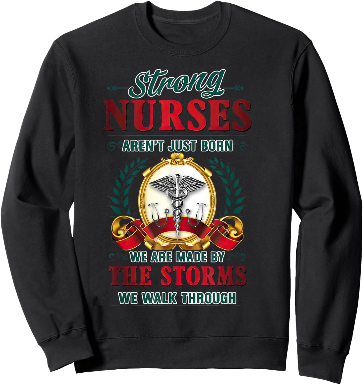 Strong Nurses Aren't Just Born We Are Made By The Storms Sweatshirt - Sweatshirt | Black