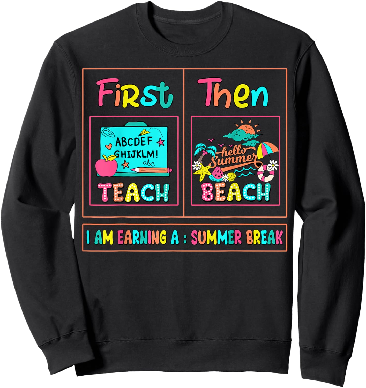 First Teach Then Beach I Am Earning A Summer Break Teachers Sweatshirt - Sweatshirt | Black