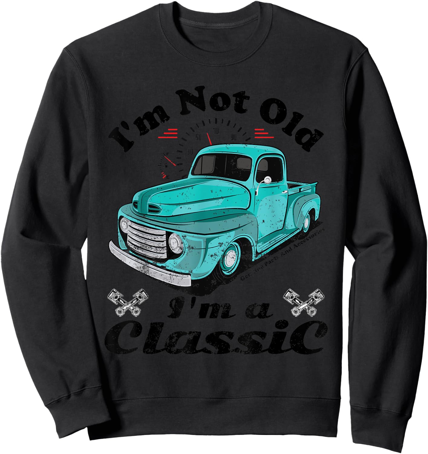 I'm Not Old I'm A Classic Vintage Car Truck Birthday Shirt Sweatshirt - Sweatshirt | Black