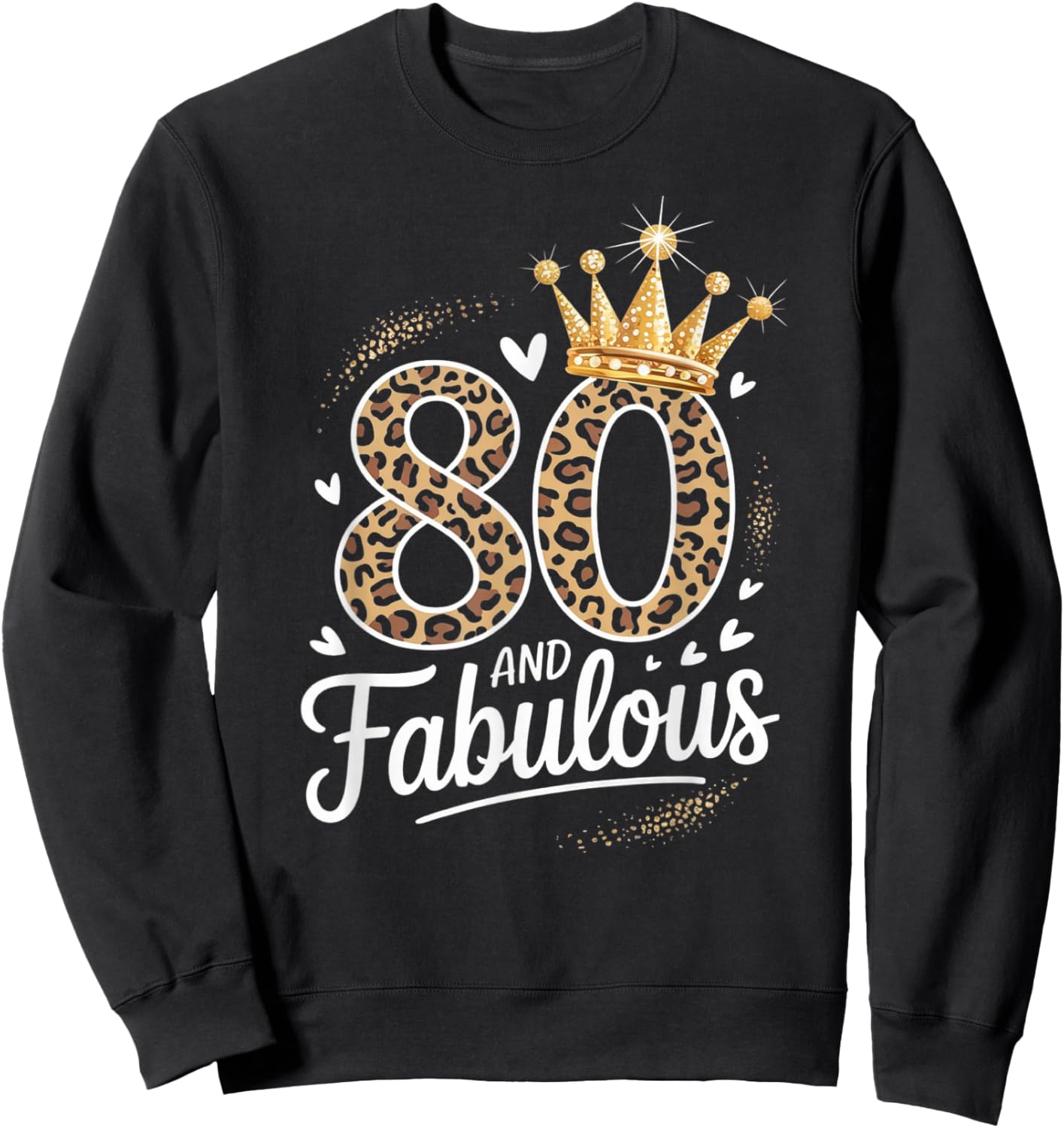 80 and Fabulous Leopard Art 80 Years Birthday Celebration Sweatshirt - Sweatshirt | Black