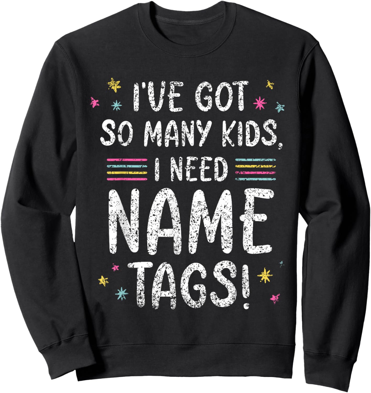 I've Got So Many Kids I Need Name Tags Mom Mommy Mother Mama Sweatshirt - Sweatshirt | Black
