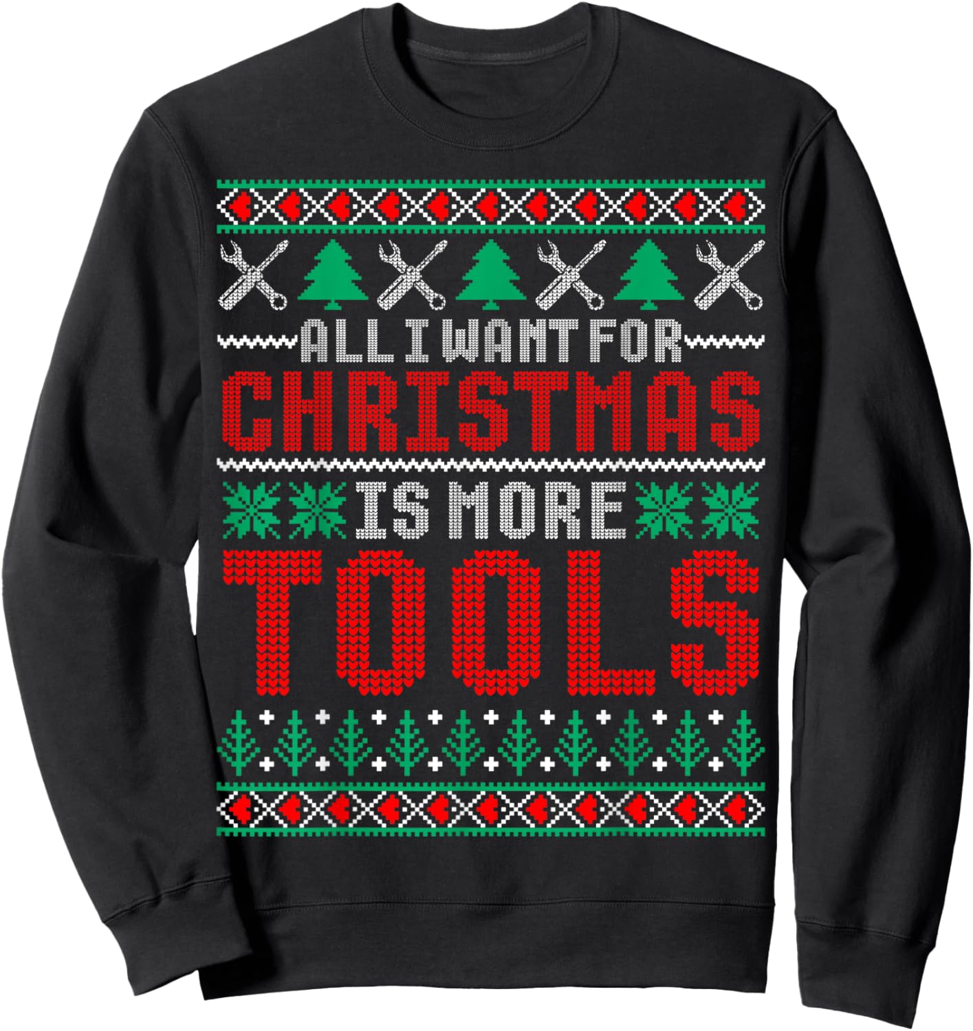 I Want is More Tools Handyman Dad & Mechanic Christmas Sweatshirt - Sweatshirt | Black