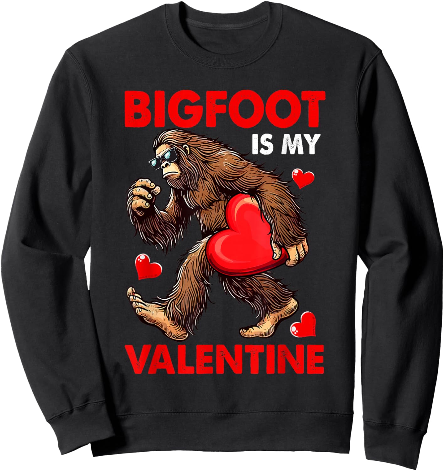 Bigfoot Is My Valentine Cute Hearts Funny Single Valentine Sweatshirt - Sweatshirt | Black