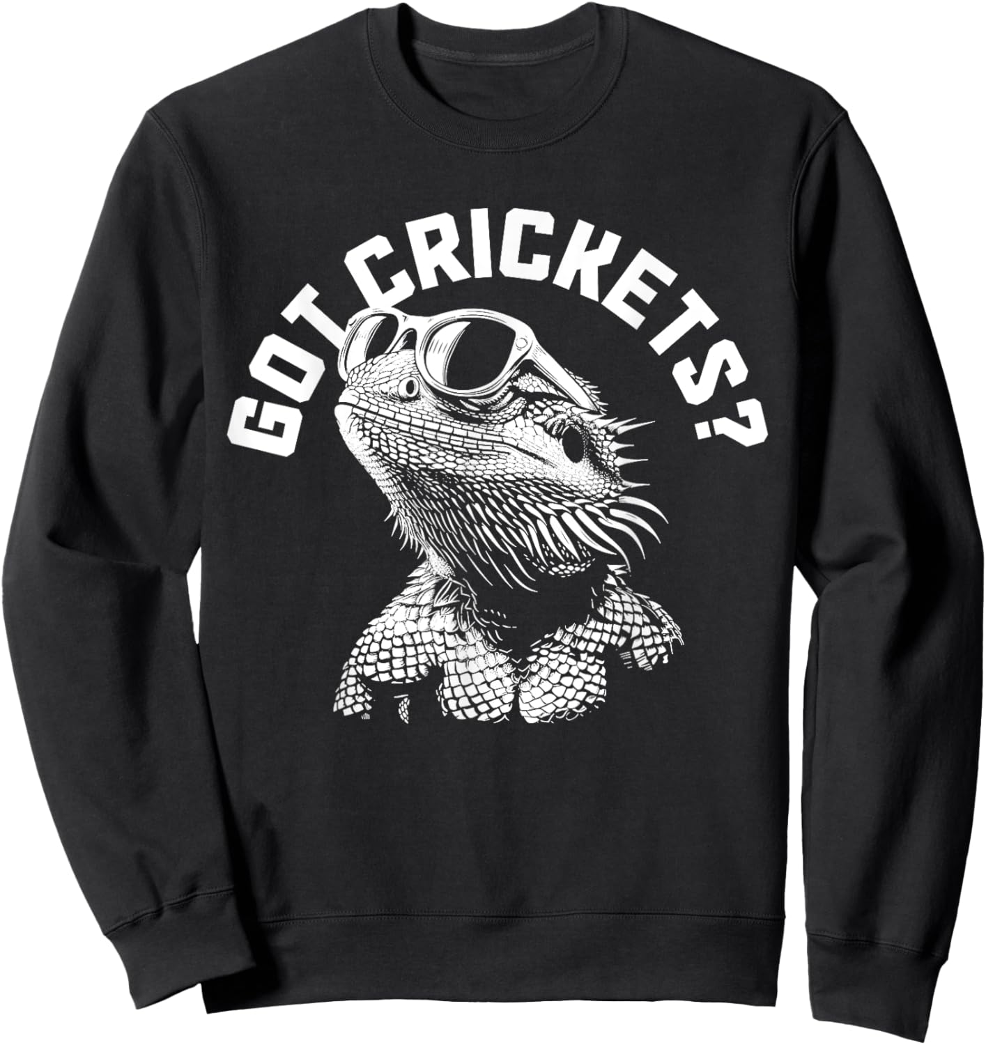 Bearded Dragon Got Crickets? Funny Reptile Sweatshirt - Sweatshirt | Black