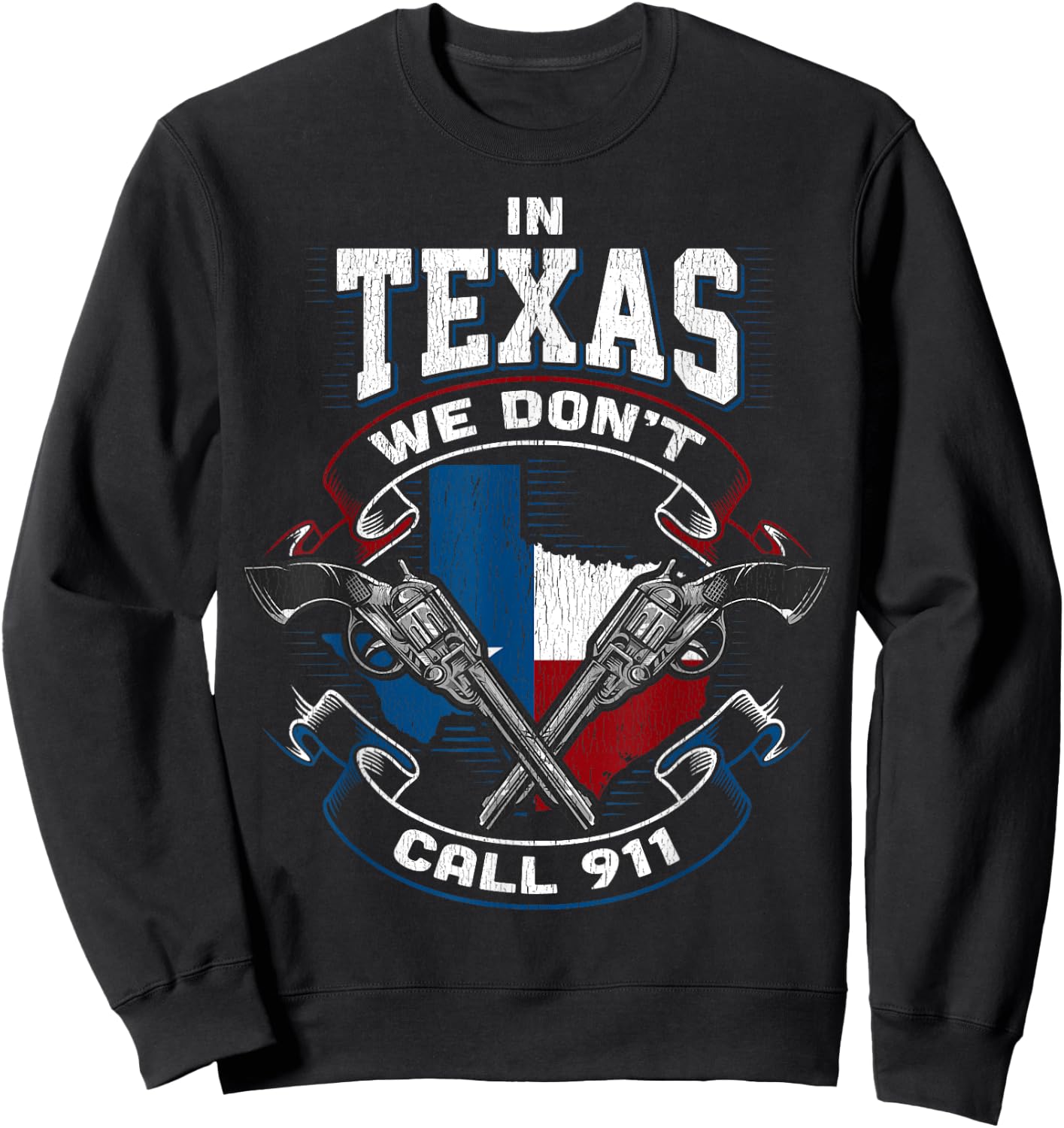 In Texas We Don't Call 911 Funny Texan Proud Gun Owner Gift Sweatshirt - Sweatshirt | Black