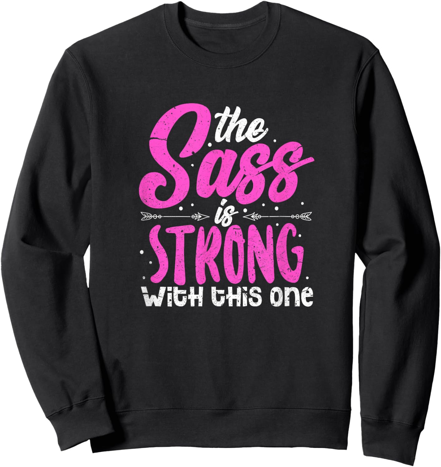 The Sass Is Strong With This One Sweatshirt - Sweatshirt | Black