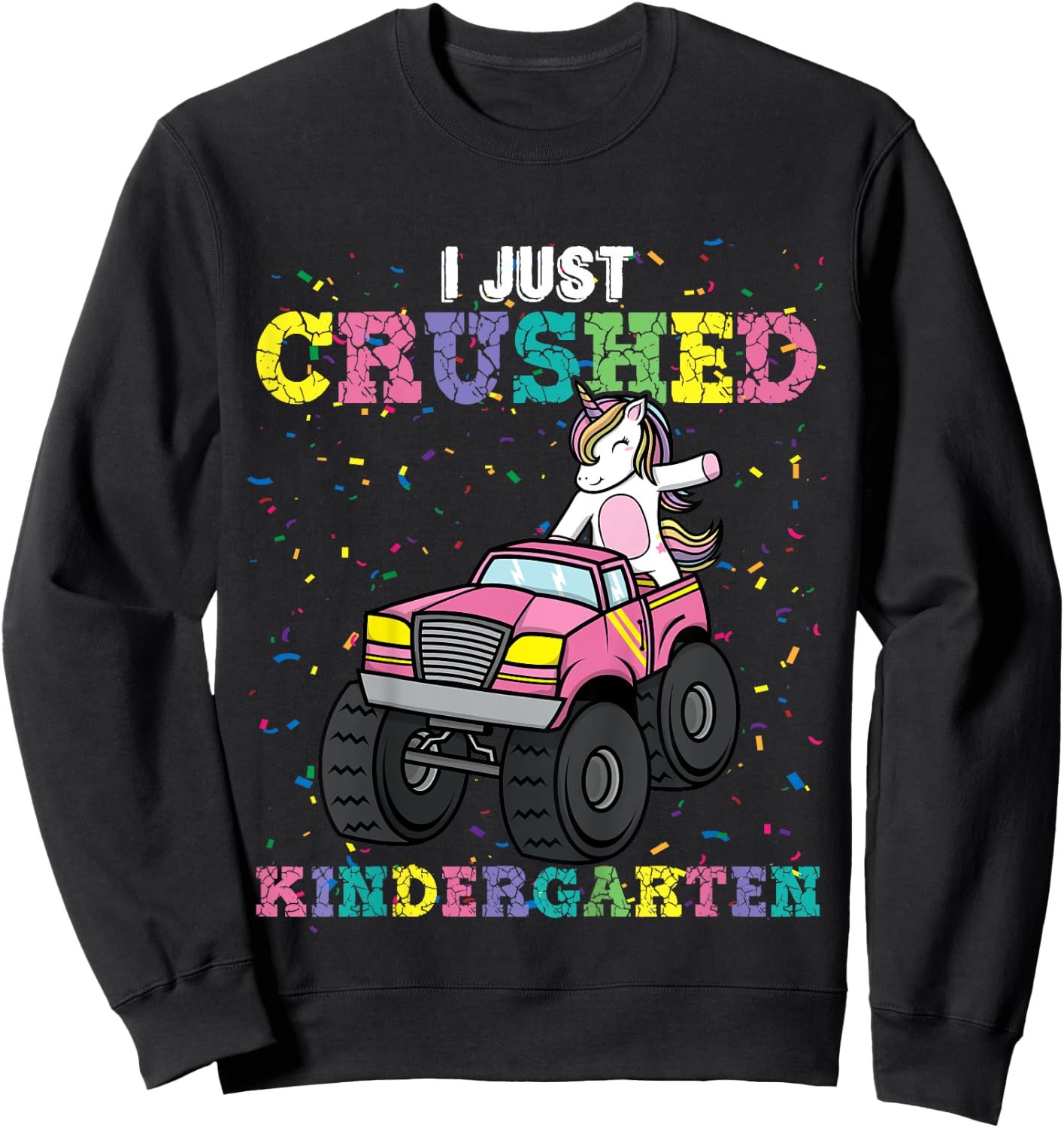 I Just Crushed Kindergarten Unicorn Truck Graduation Girls Sweatshirt - Sweatshirt | Black