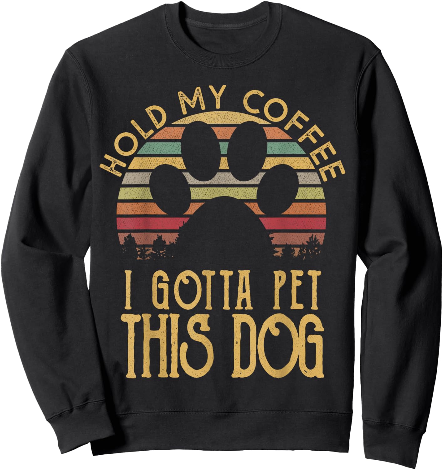 Hold My Coffee I Gotta Pet This Dog Funny Drink Gift Sweatshirt - Sweatshirt | Black