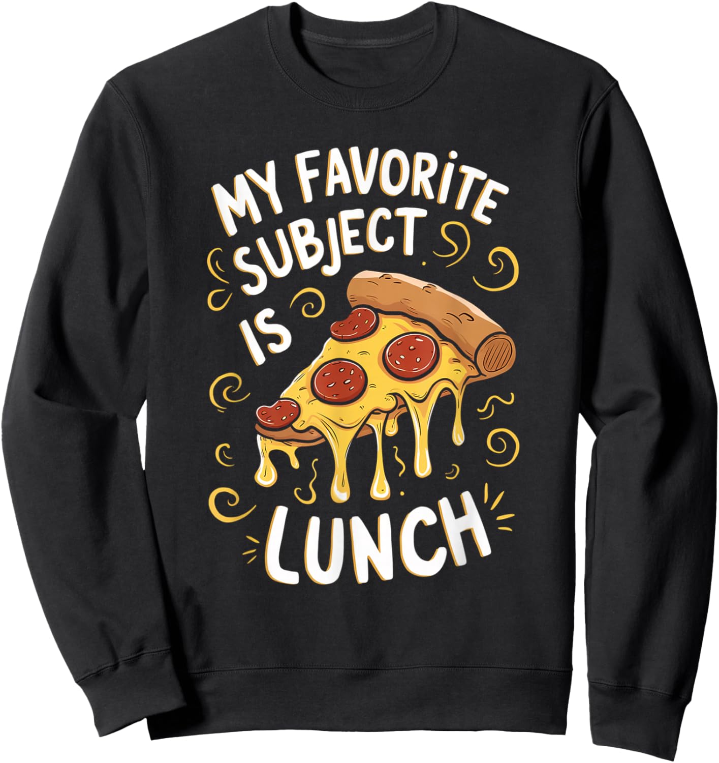 My Favorite Subject Is Lunch Pizza Funny Back To School Sweatshirt - Sweatshirt | Black