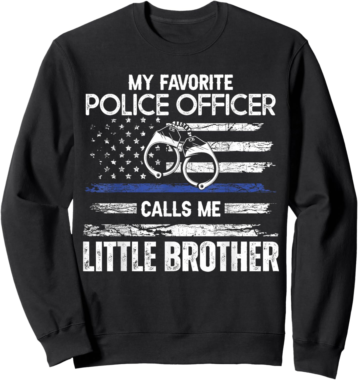 My Favorite Police Officer Calls Me Little Brother Sweatshirt - Sweatshirt | Black
