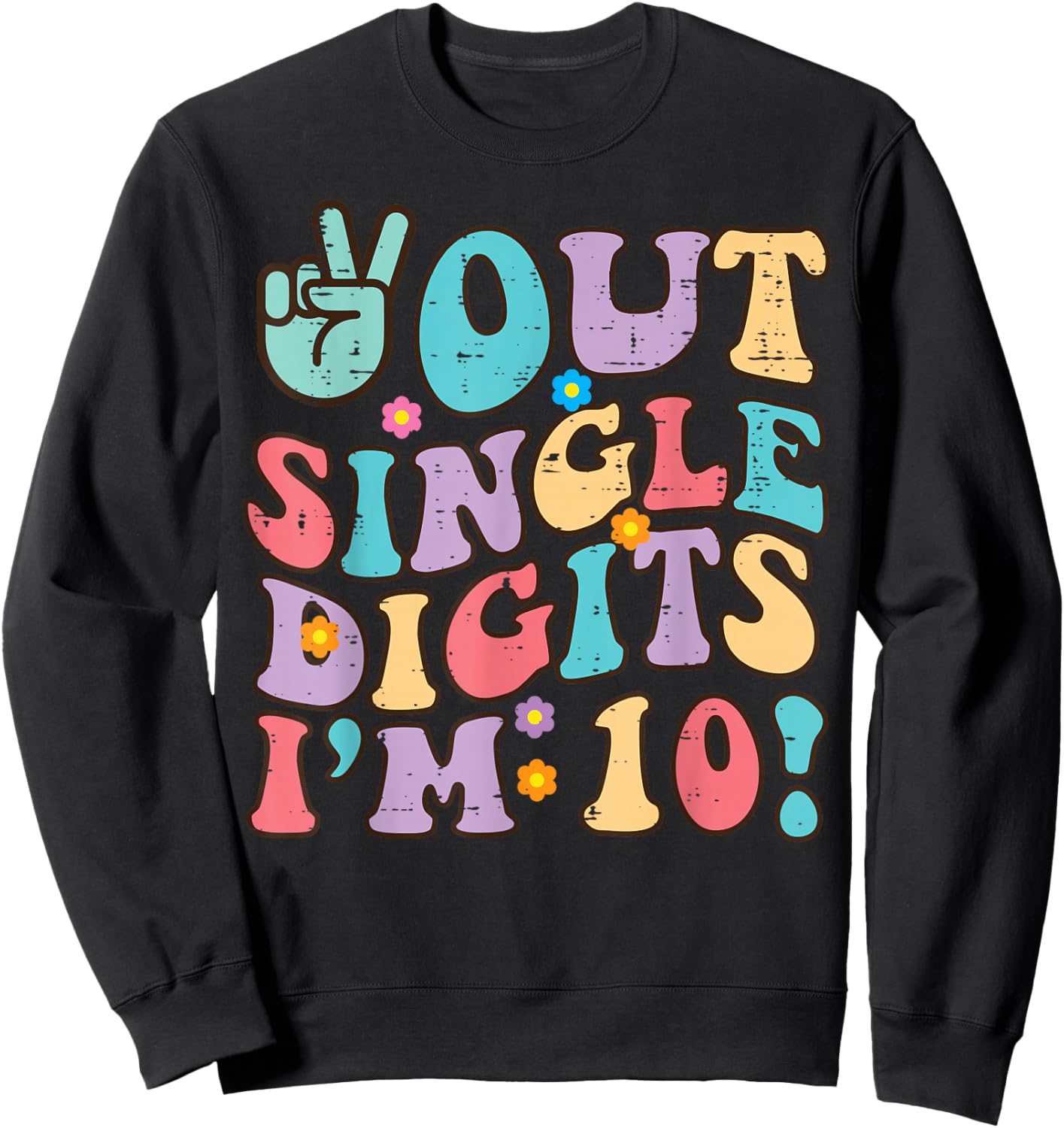 Peace Out Single Digits Im 10 10th Birthday Bday Groovy Kids Sweatshirt - Sweatshirt | Black