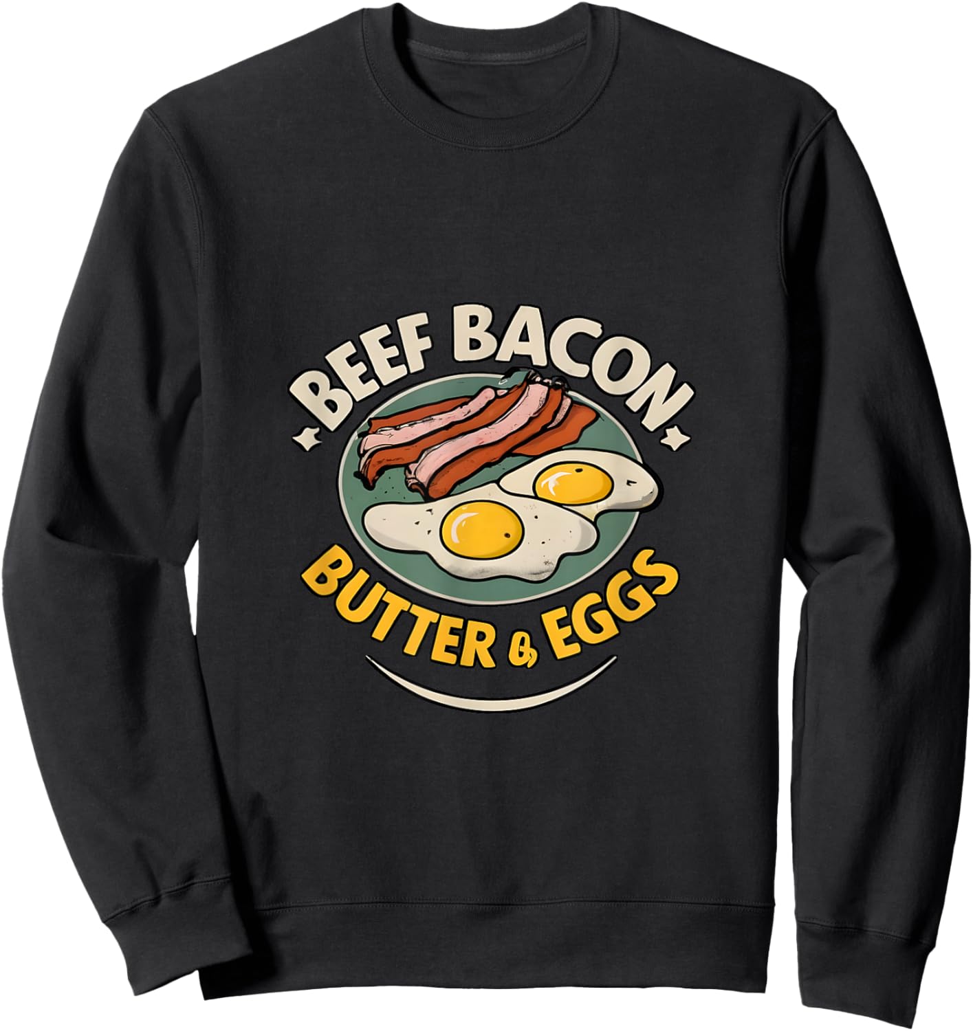 Beef, Bacon, Butter & Eggs - Carnivore Diet Sweatshirt - Sweatshirt | Black